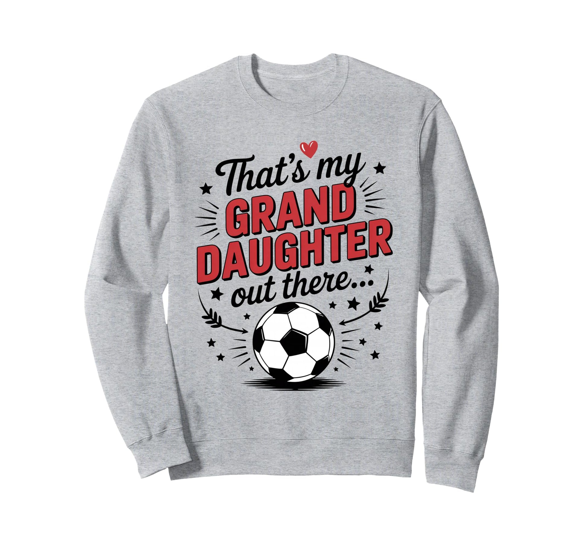 Thats My Granddaughter Out There Sweatshirt - Graphic Print for Adults - T-Shirt, Sweatshirt, Hoodie
