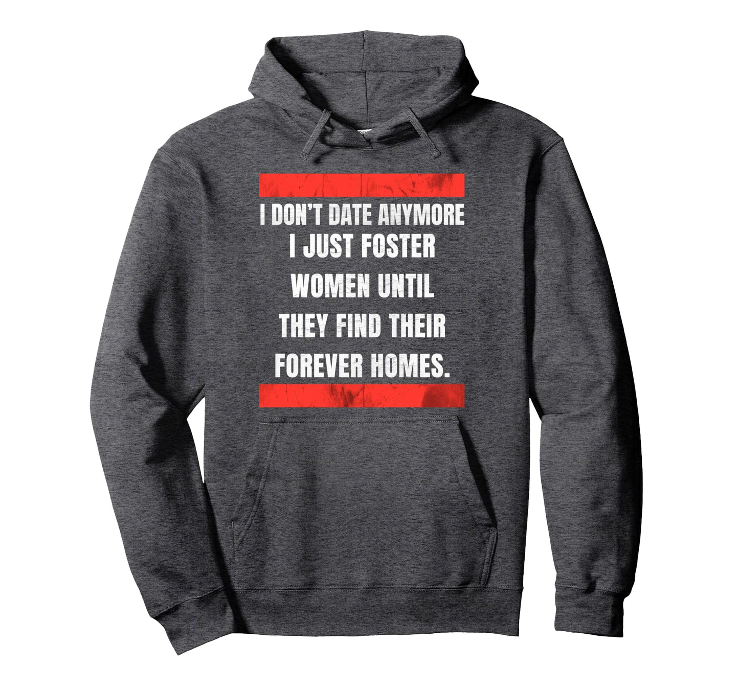 I Dont Date Anymore I Just Foster Until Hoodie - Graphic Print for Adults - T-Shirt, Sweatshirt, Hoodie