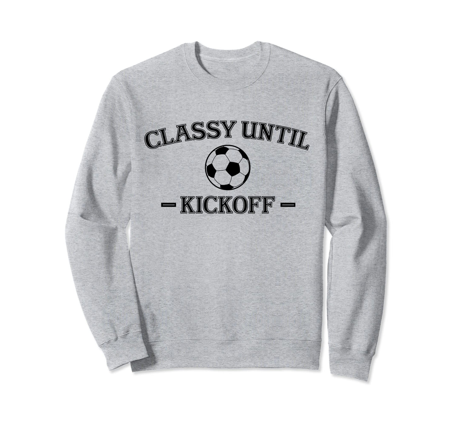 Classy Until Kickoff Soccer Mom Sweatshirt - Minimalist Print Men Women - T-Shirt, Sweatshirt, Hoodie