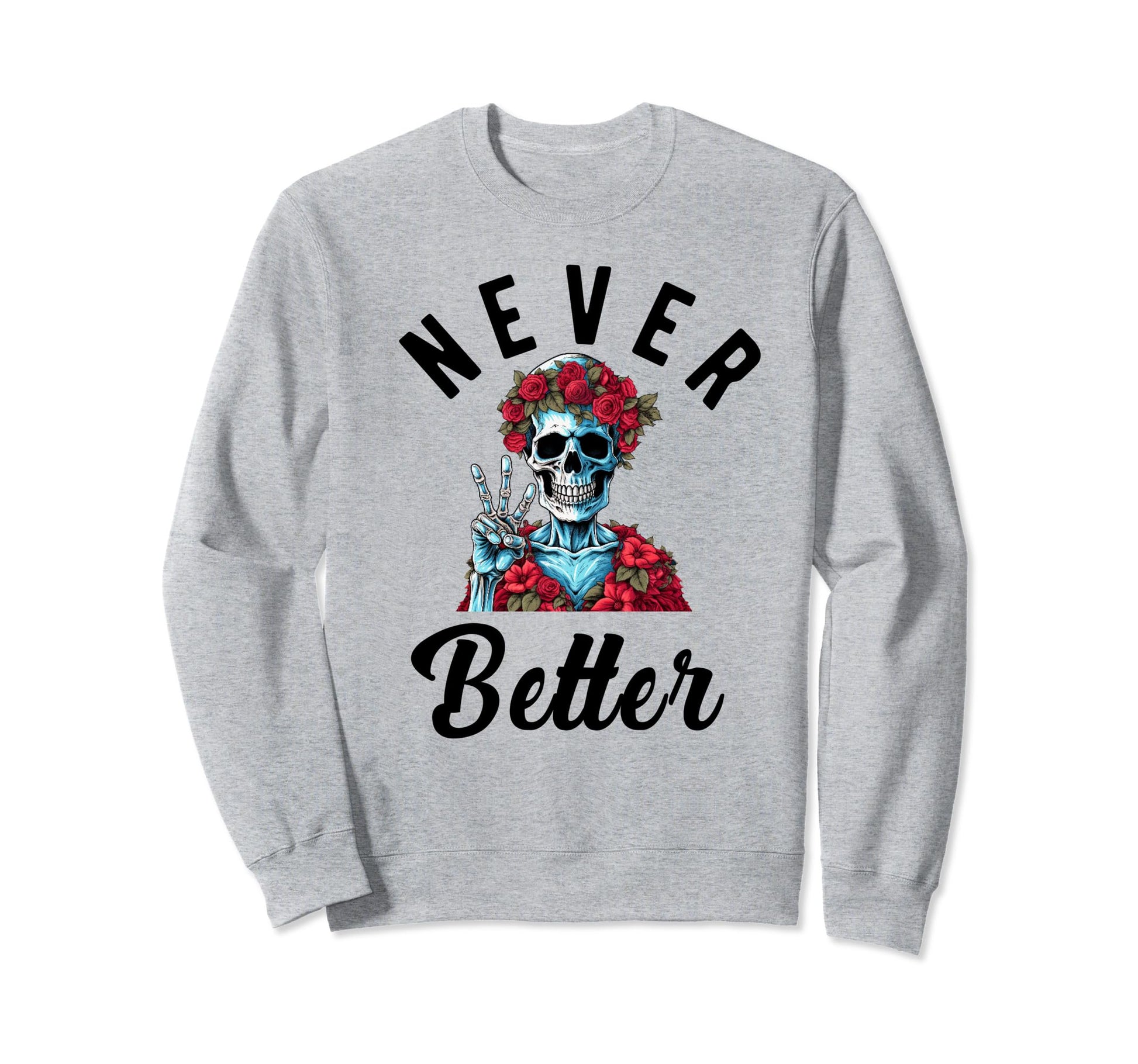 Never Better Skeleton Drinking Sweatshirt - Aesthetic Graphic for Adults - T-Shirt, Sweatshirt, Hoodie