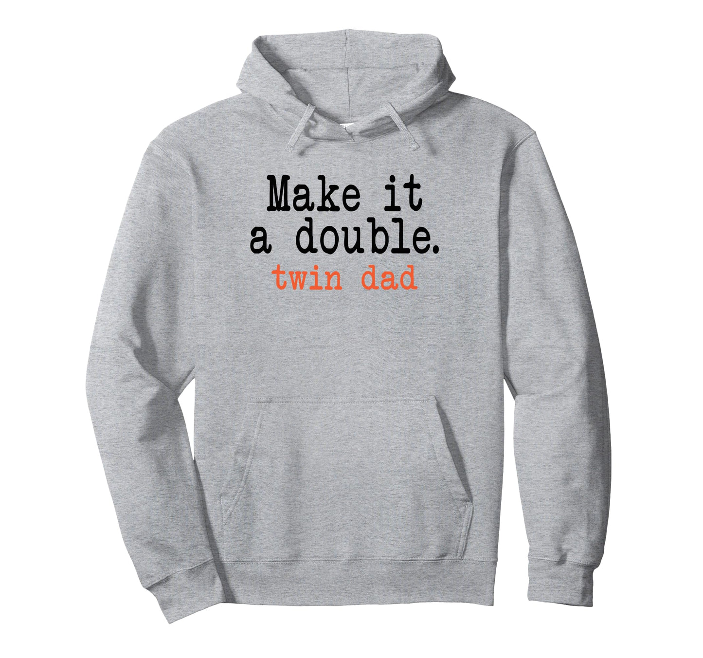 Make It Double Twin Dad Funny Hoodie - Unique Graphic Men Women - T-Shirt, Sweatshirt, Hoodie