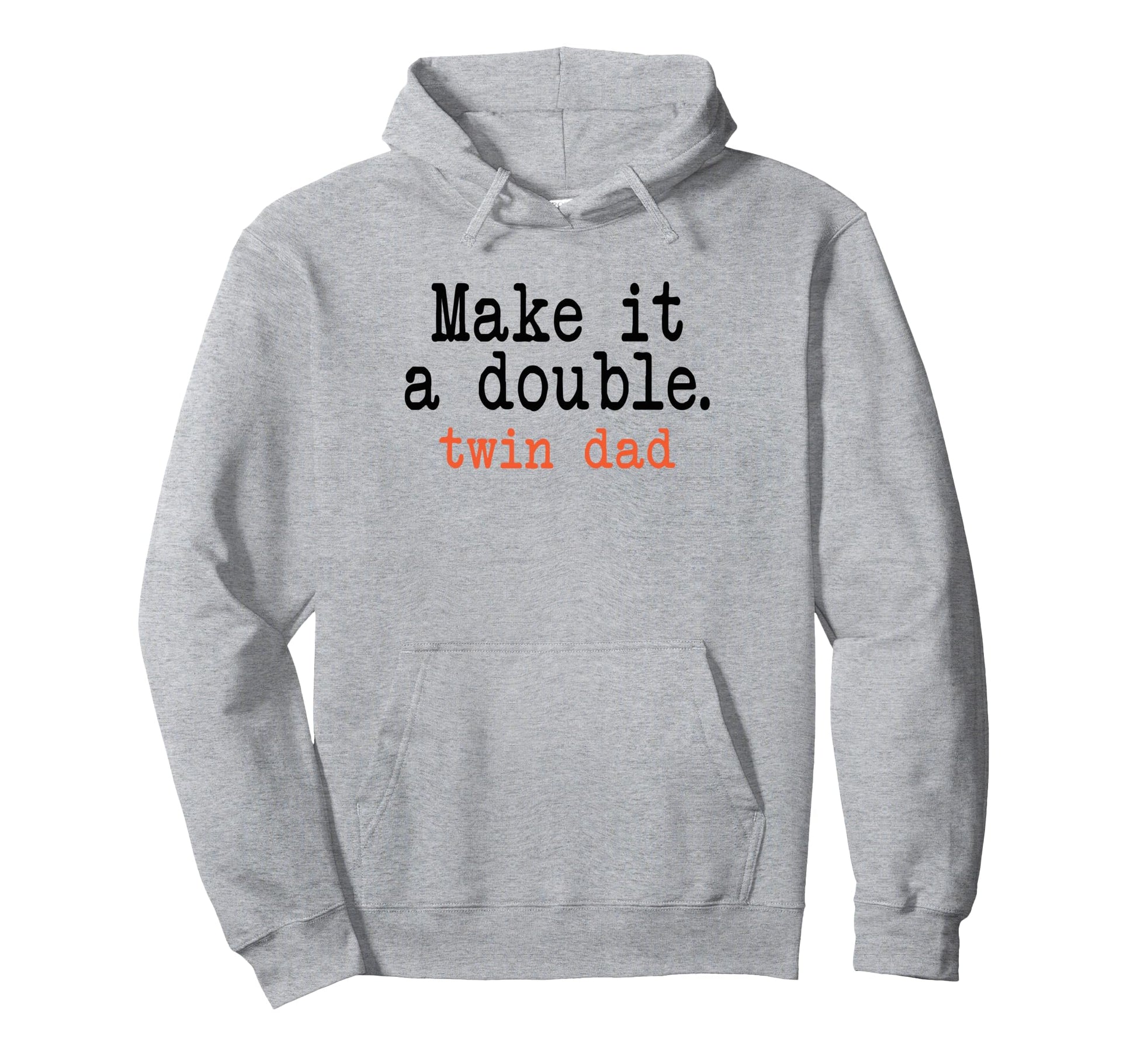 Make It Double Twin Dad Funny Hoodie - Unique Graphic Men Women - T-Shirt, Sweatshirt, Hoodie