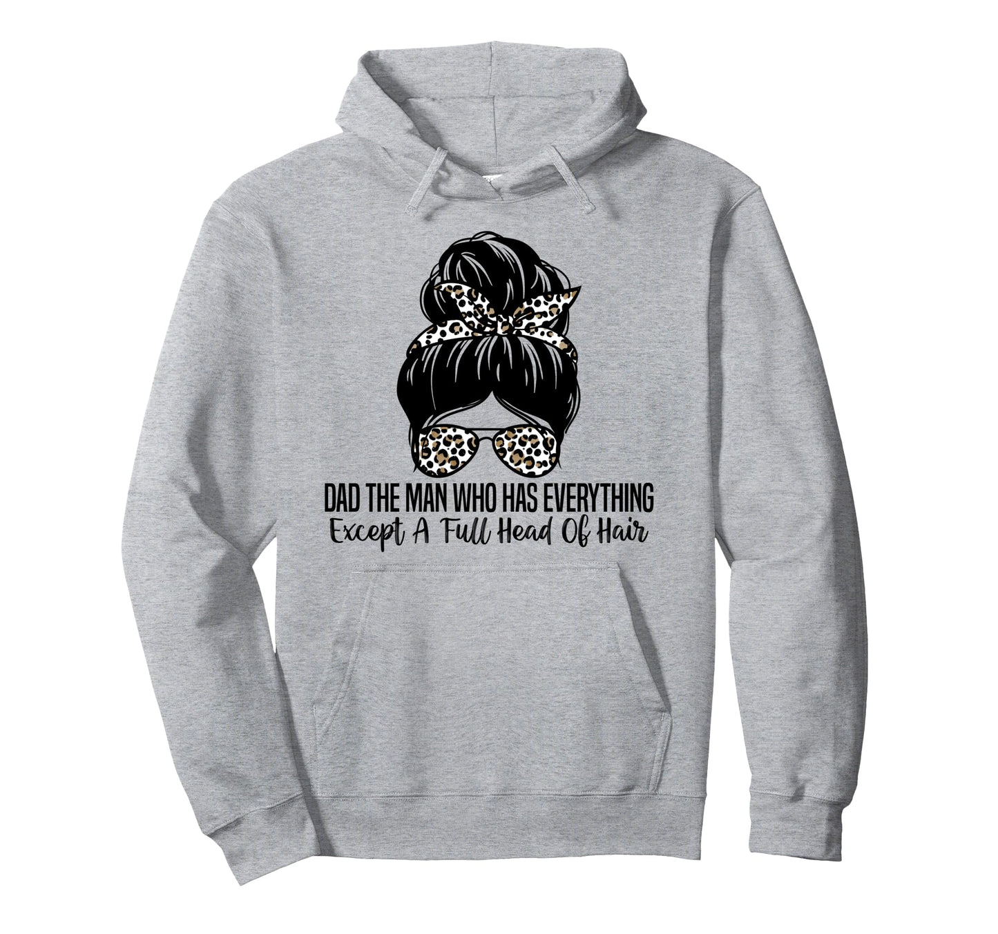Dad Who Has Everything Except Full Head Hoodie - Graphic Print Men Women - T-Shirt, Sweatshirt, Hoodie