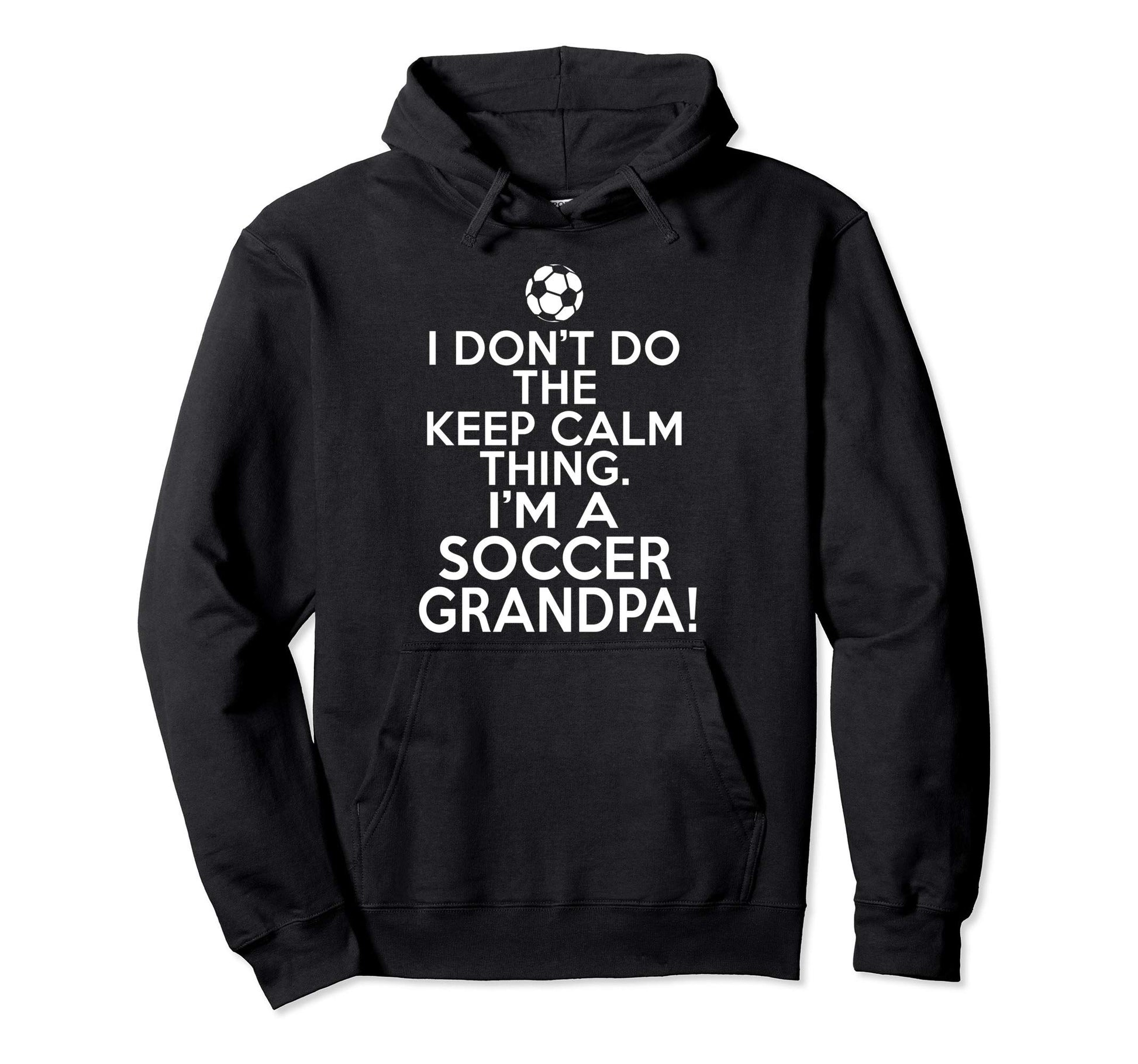 I Dont Keep Calm Soccer Grandpa Loud Hoodie - Aesthetic Graphic Unisex - T-Shirt, Sweatshirt, Hoodie