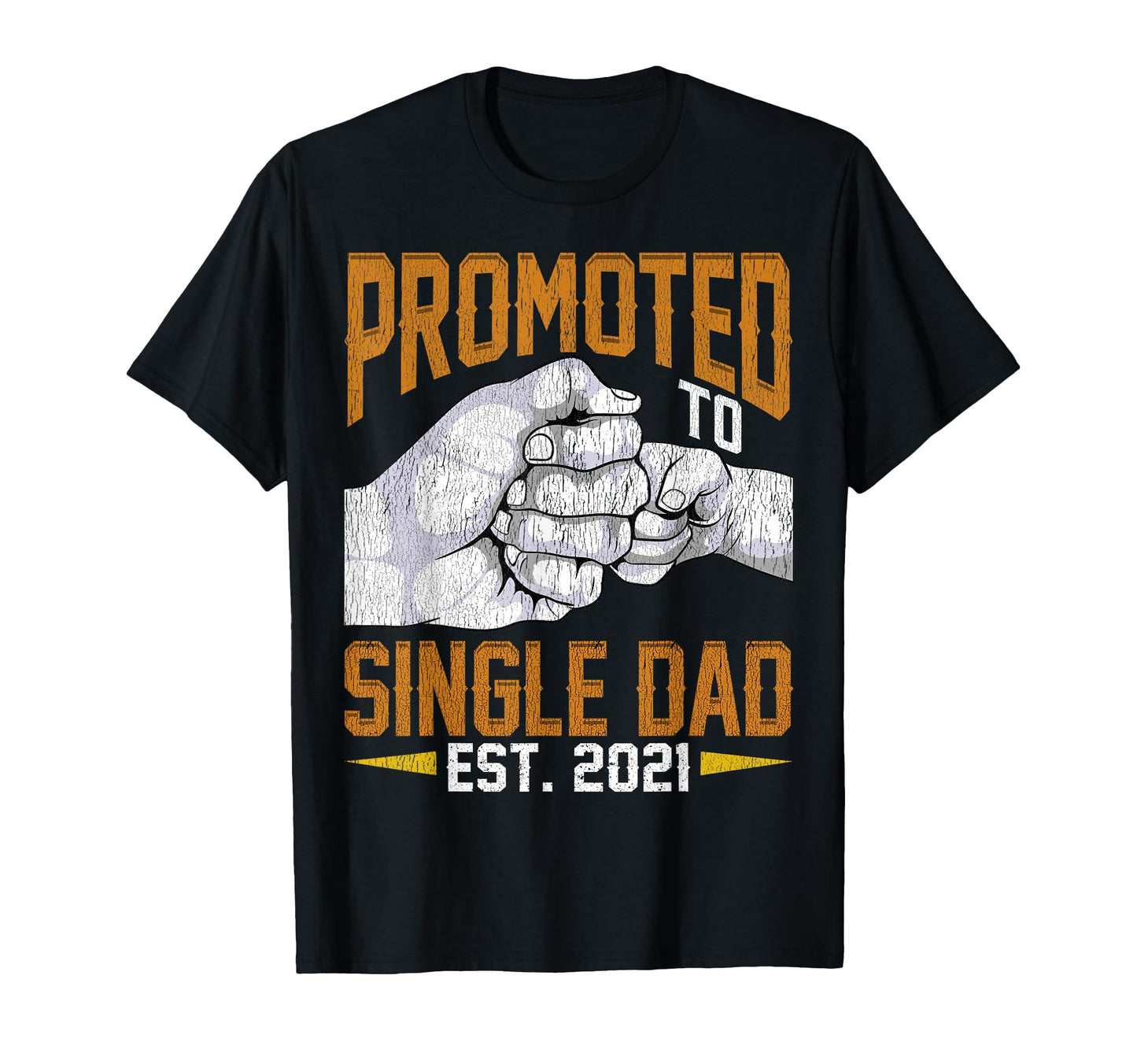 Promoted To Single Dad Est 2021 Gift T-Shirt - Fun Novelty Design Unisex - T-Shirt, Sweatshirt, Hoodie
