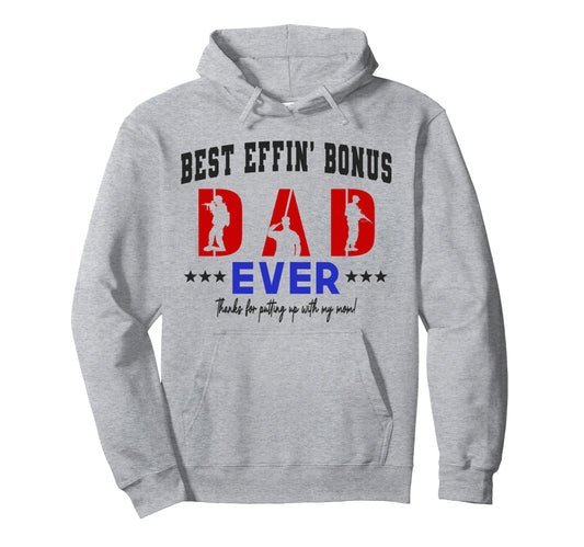 Best Bonus Dad Ever Military Fathers Hoodie - Fun Novelty Design Men Women - T-Shirt, Sweatshirt, Hoodie