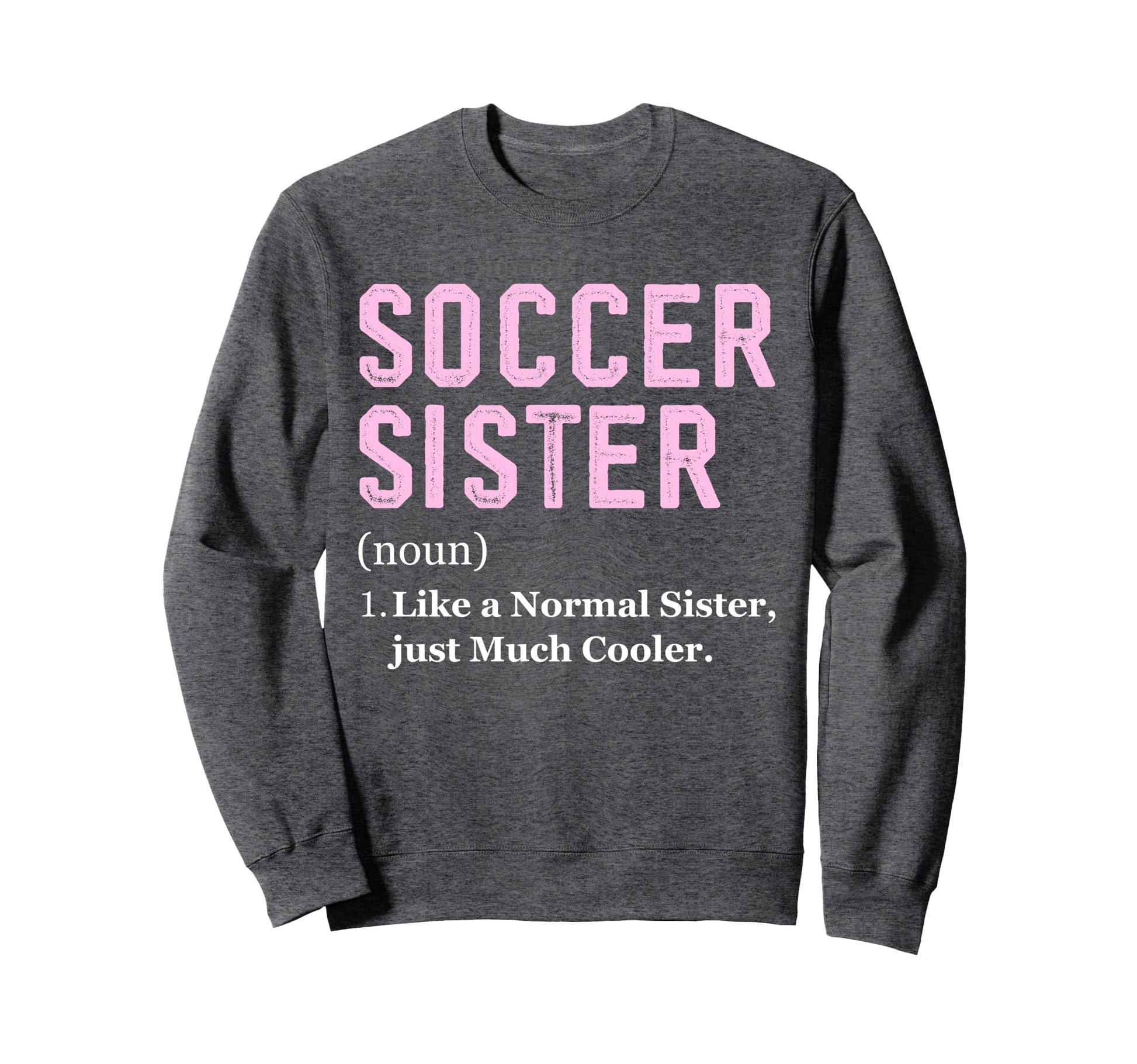 Funny Soccer Player Sister Sweatshirt - Aesthetic Graphic for Adults - T-Shirt, Sweatshirt, Hoodie
