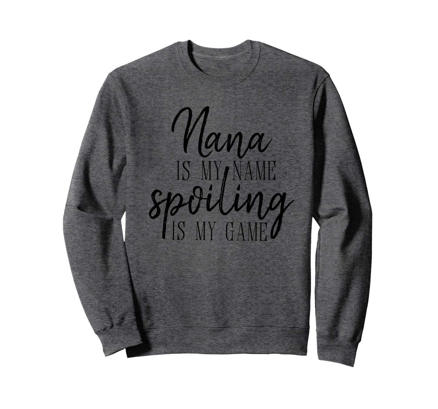 Nana Is My Name Spoiling Is My Game Sweatshirt - Unique Graphic Unisex - T-Shirt, Sweatshirt, Hoodie