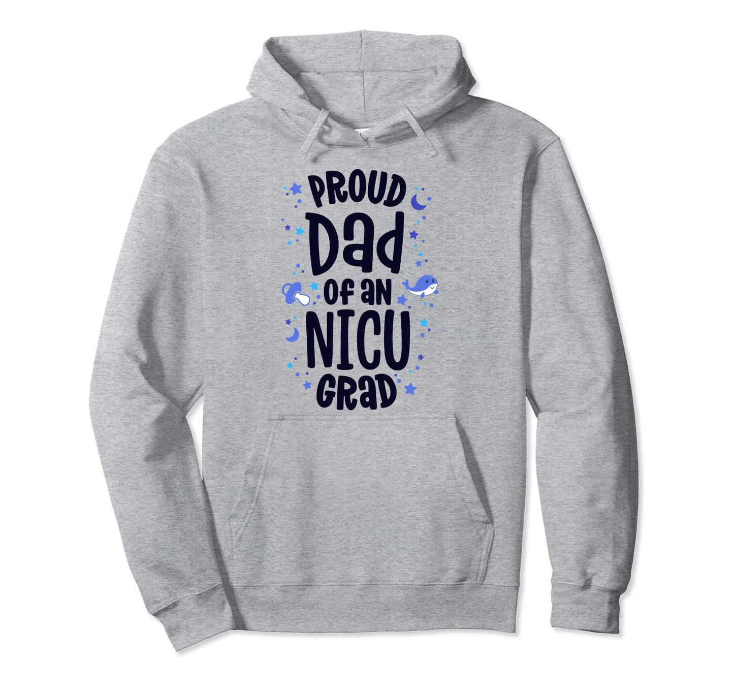 Proud Dad Nicu Grad Nicu Graduate Hoodie - Fun Novelty Design Men Women - T-Shirt, Sweatshirt, Hoodie