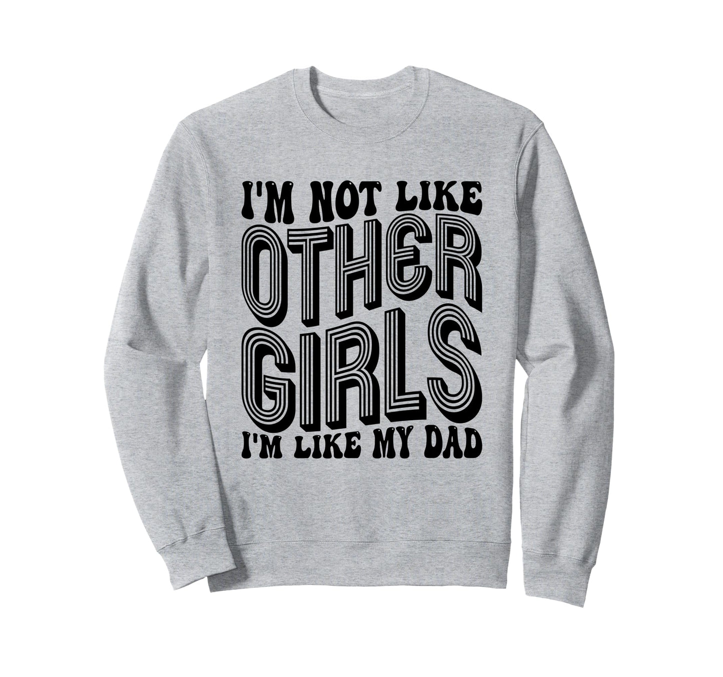Im Not Like Other Im Like Dad Sweatshirt - Custom Art Print for Adults - T-Shirt, Sweatshirt, Hoodie