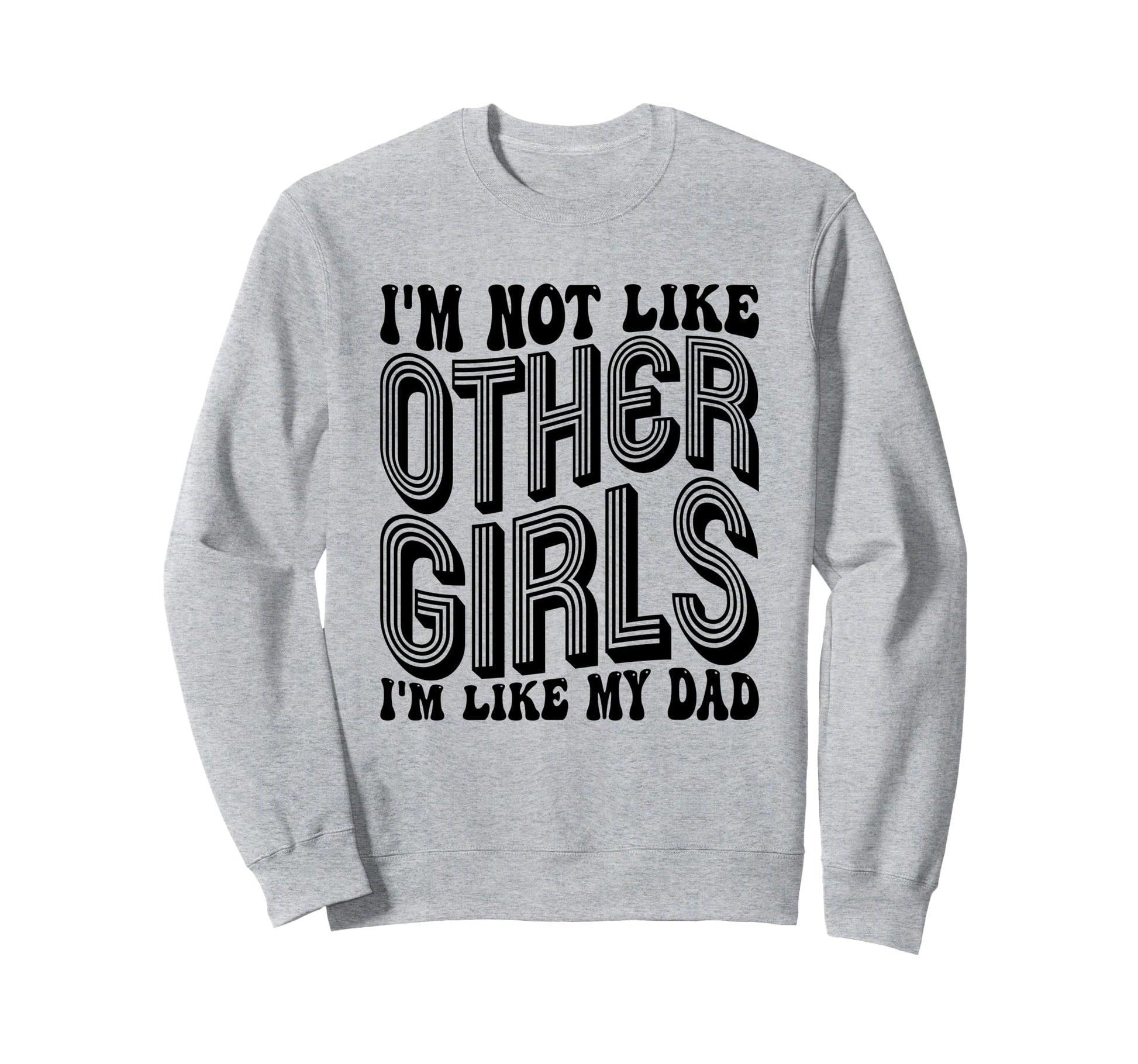 Im Not Like Other Im Like Dad Sweatshirt - Custom Art Print for Adults - T-Shirt, Sweatshirt, Hoodie