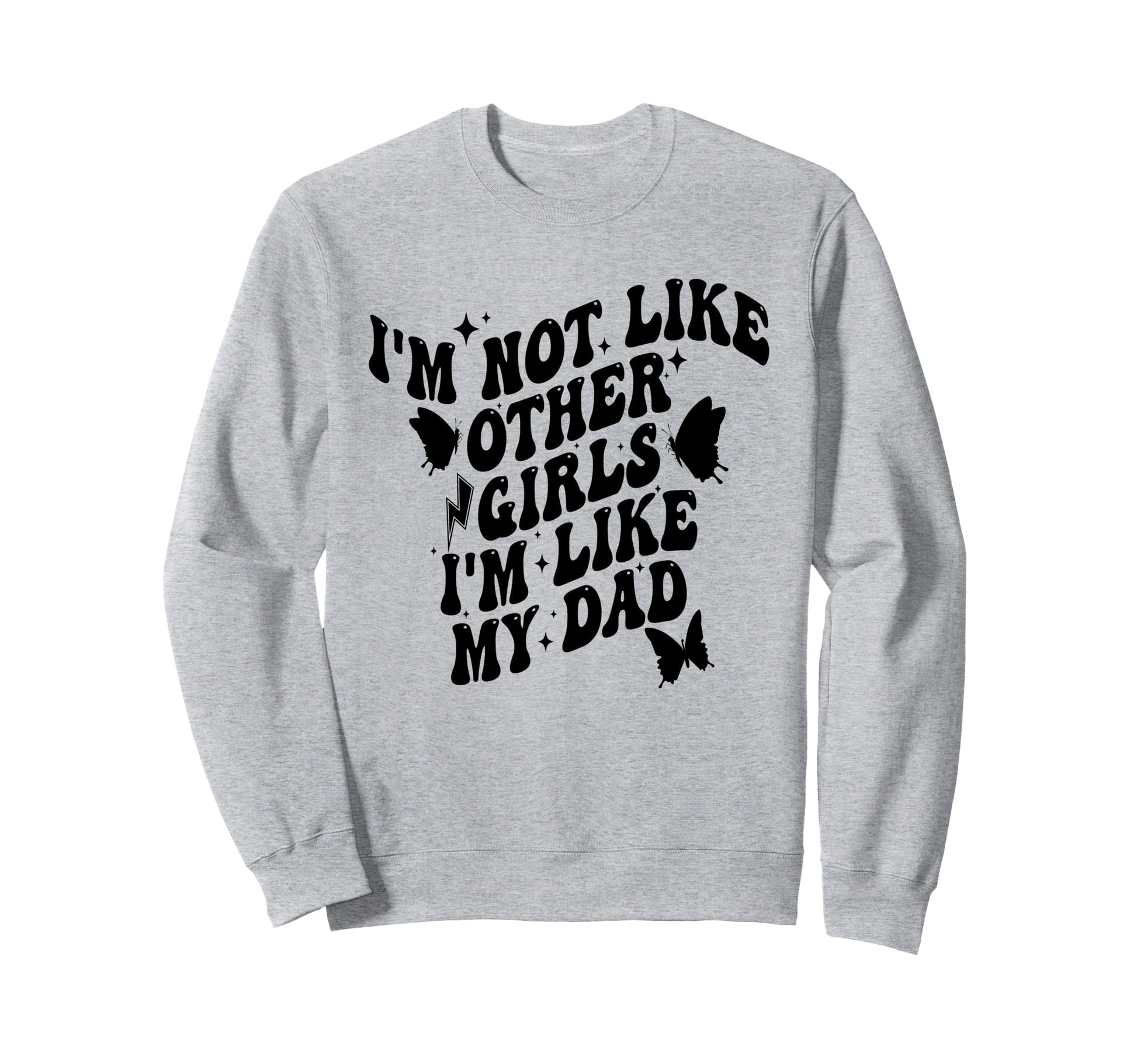 Im Not Like Other Im Like Dad Proud Sweatshirt - Aesthetic Graphic Unisex - T-Shirt, Sweatshirt, Hoodie