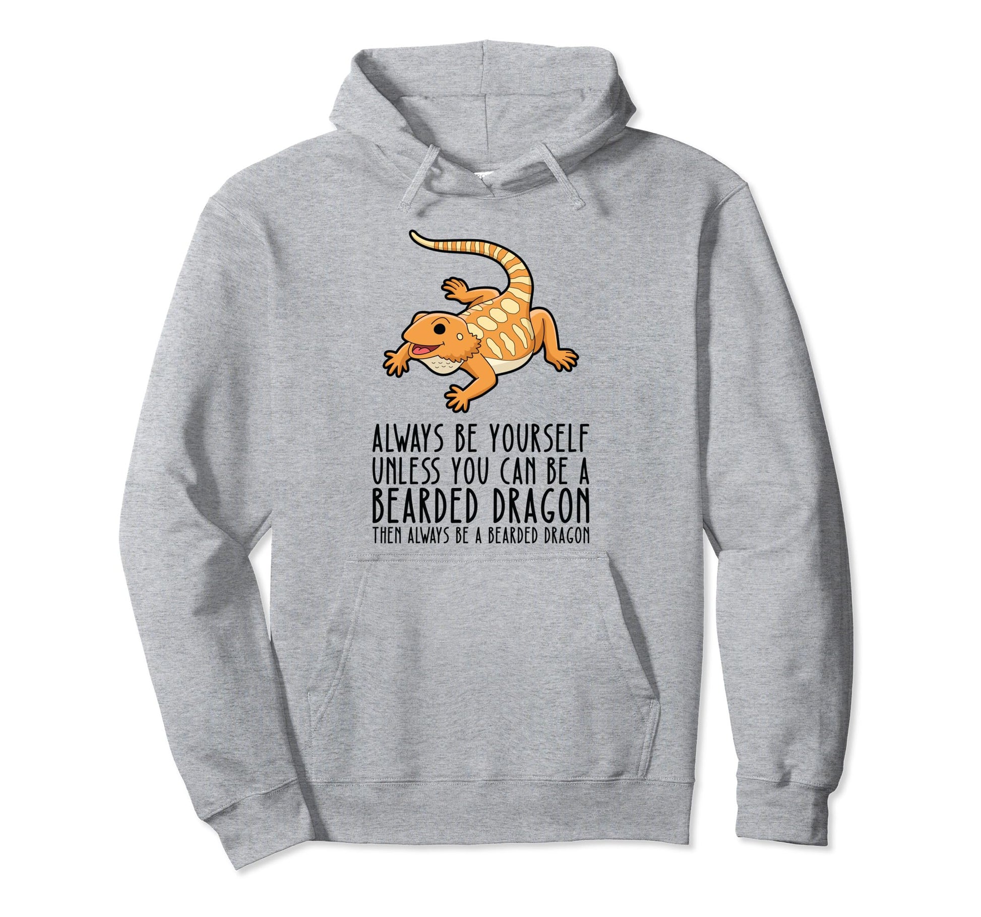 Be Yourself Always And Be Bearded Dragon Hoodie - Graphic Print Unisex - T-Shirt, Sweatshirt, Hoodie