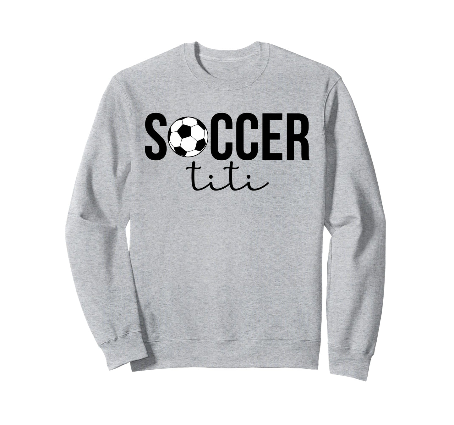 Soccer Titi Soccer Player Titi Sweatshirt - Novelty Apparel Men Women - T-Shirt, Sweatshirt, Hoodie