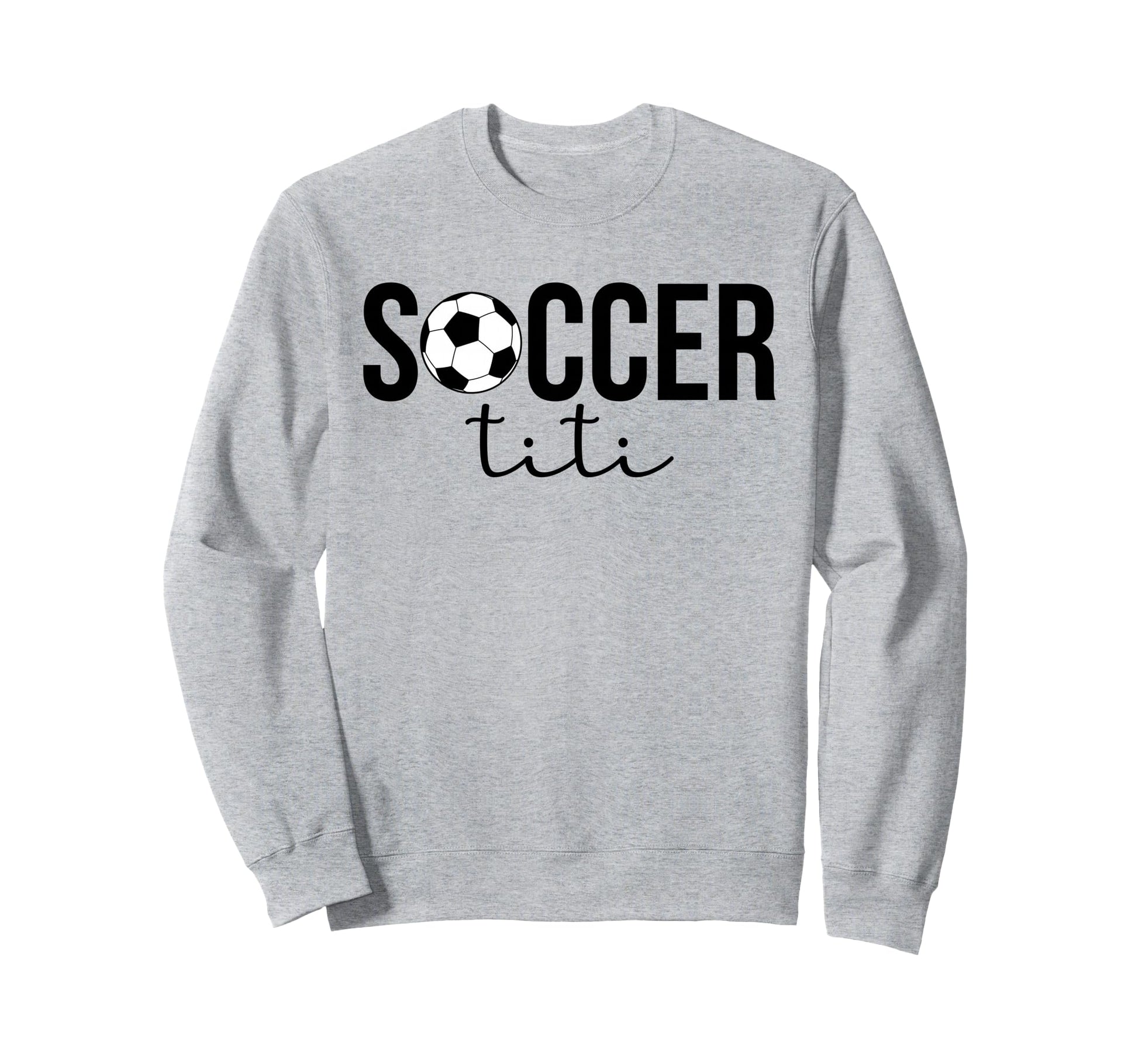 Soccer Titi Soccer Player Titi Sweatshirt - Novelty Apparel Men Women - T-Shirt, Sweatshirt, Hoodie