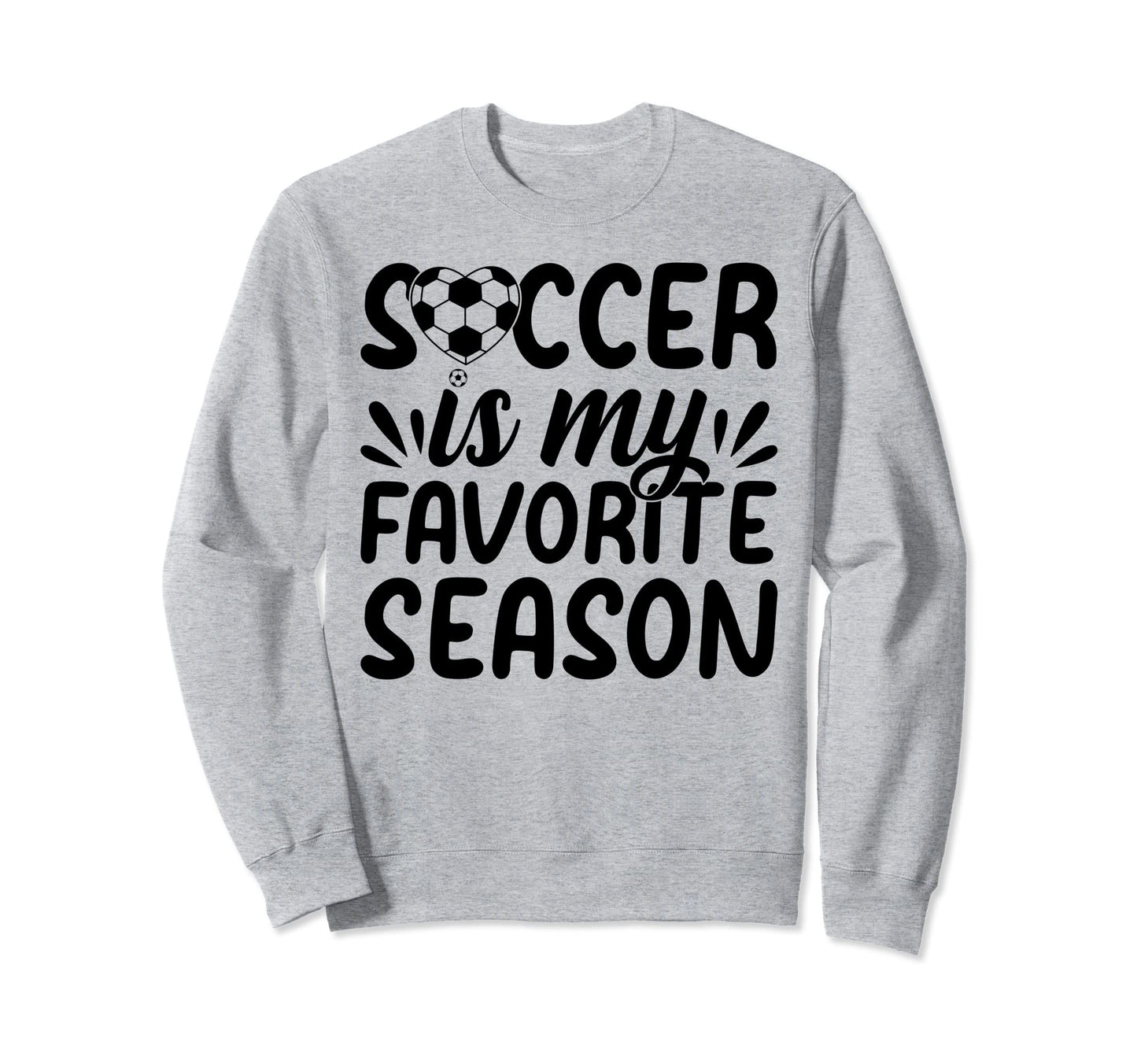 Soccer Is My Favorite Season Sweatshirt - Custom Art Print for Adults - T-Shirt, Sweatshirt, Hoodie