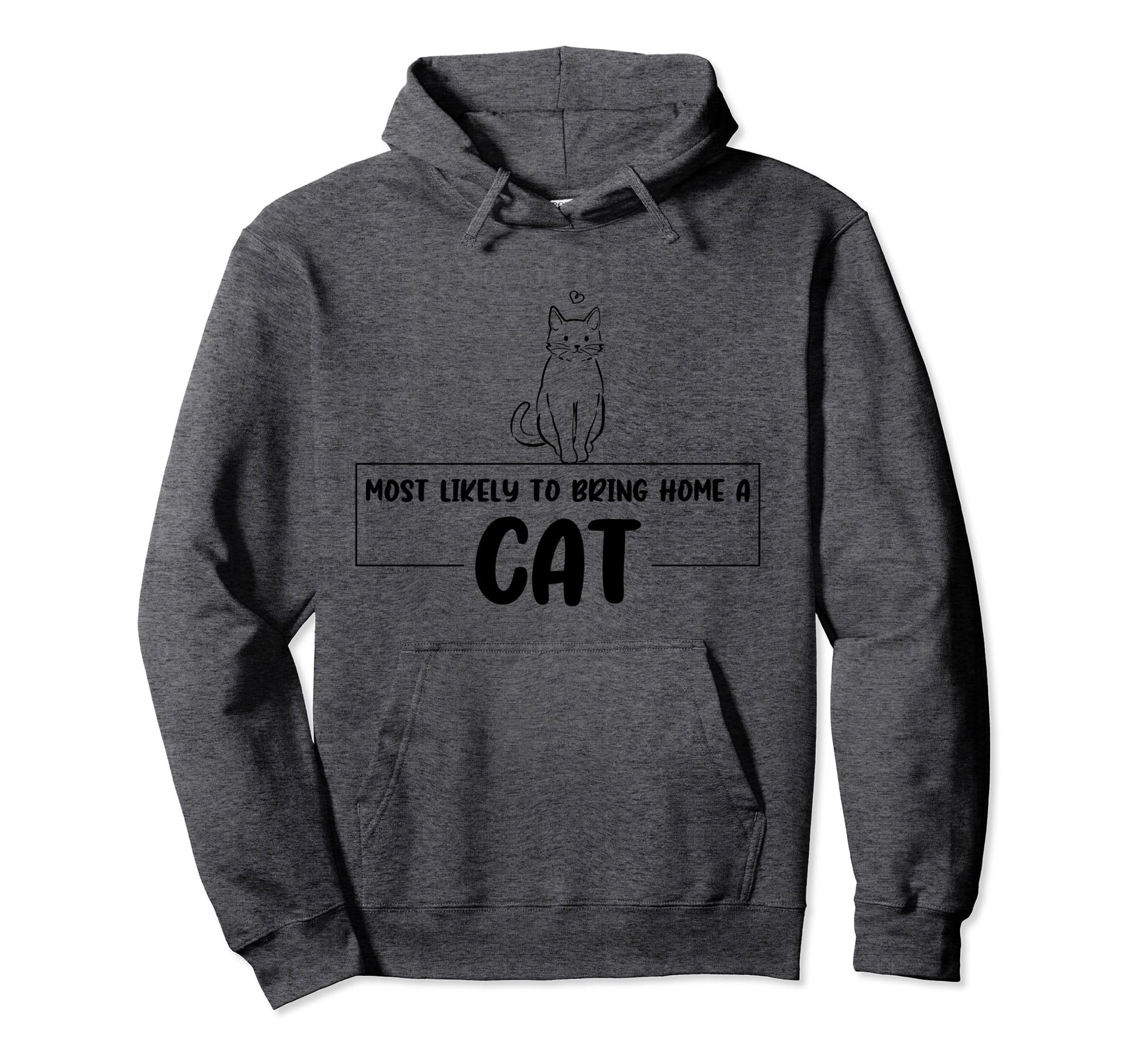Most Likely To Bring Home Cat Cat Dad Or Hoodie - Graphic Print Men Women - T-Shirt, Sweatshirt, Hoodie