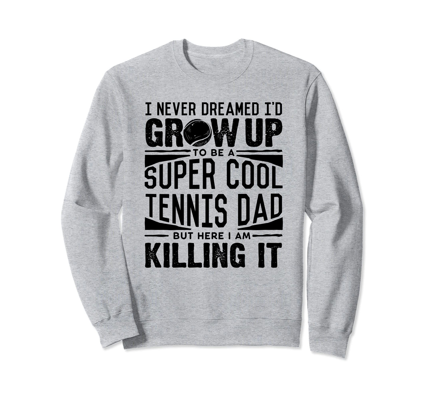 Tennis Dad Tennis Lover Fathers Sweatshirt - Novelty Apparel for Adults - T-Shirt, Sweatshirt, Hoodie