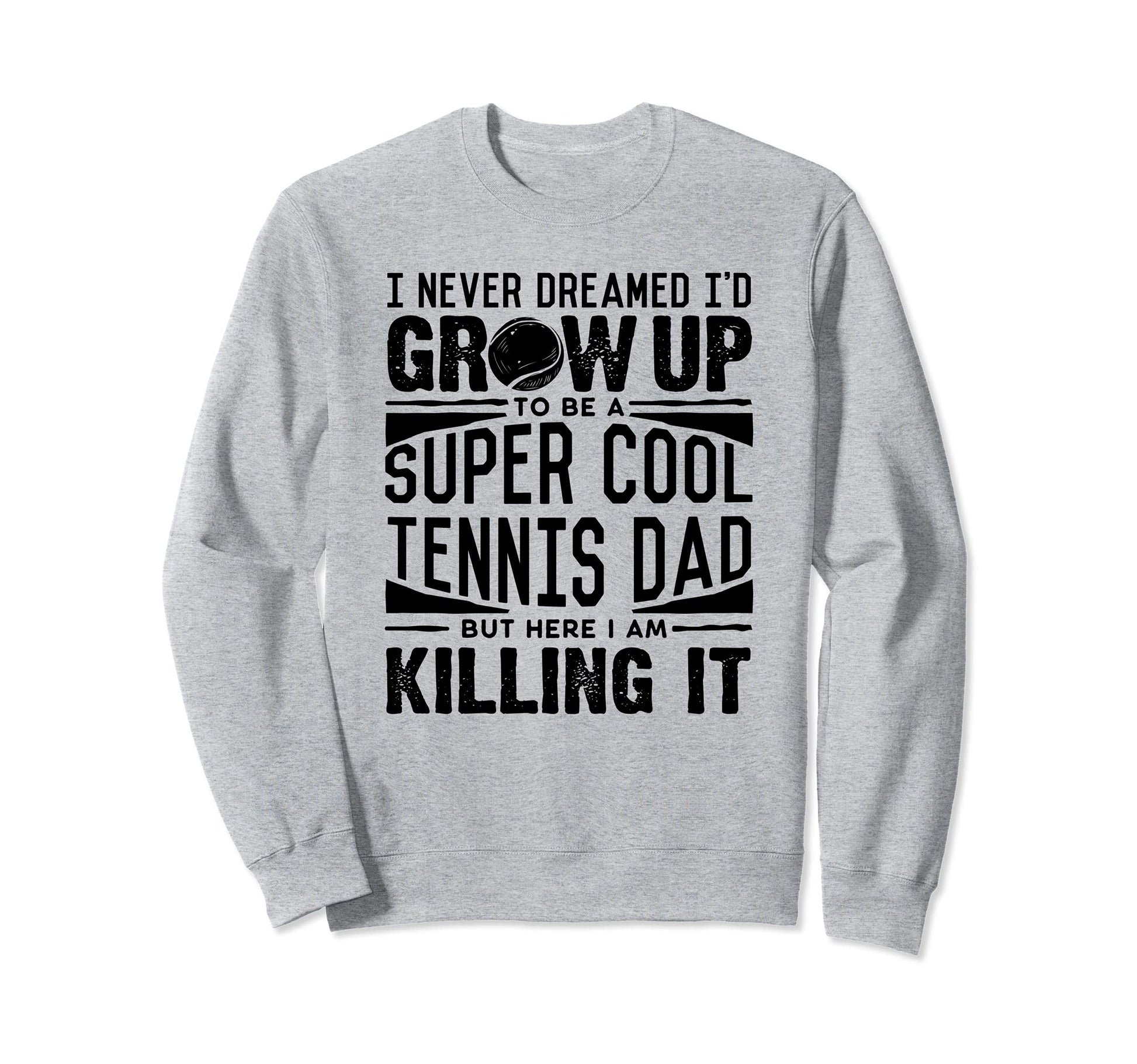 Tennis Dad Tennis Lover Fathers Sweatshirt - Novelty Apparel for Adults - T-Shirt, Sweatshirt, Hoodie