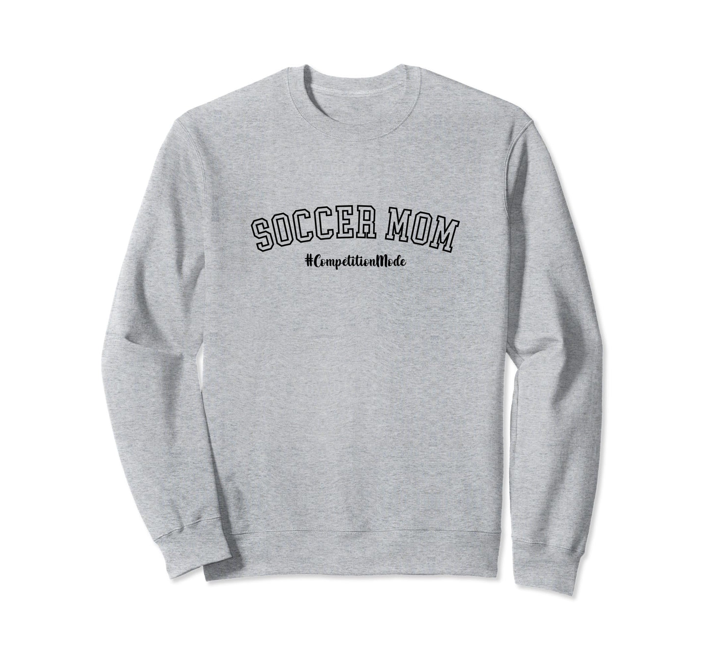 Soccer Mom Competition Mode Soccer Mom Sweatshirt - Unique Graphic Unisex - T-Shirt, Sweatshirt, Hoodie