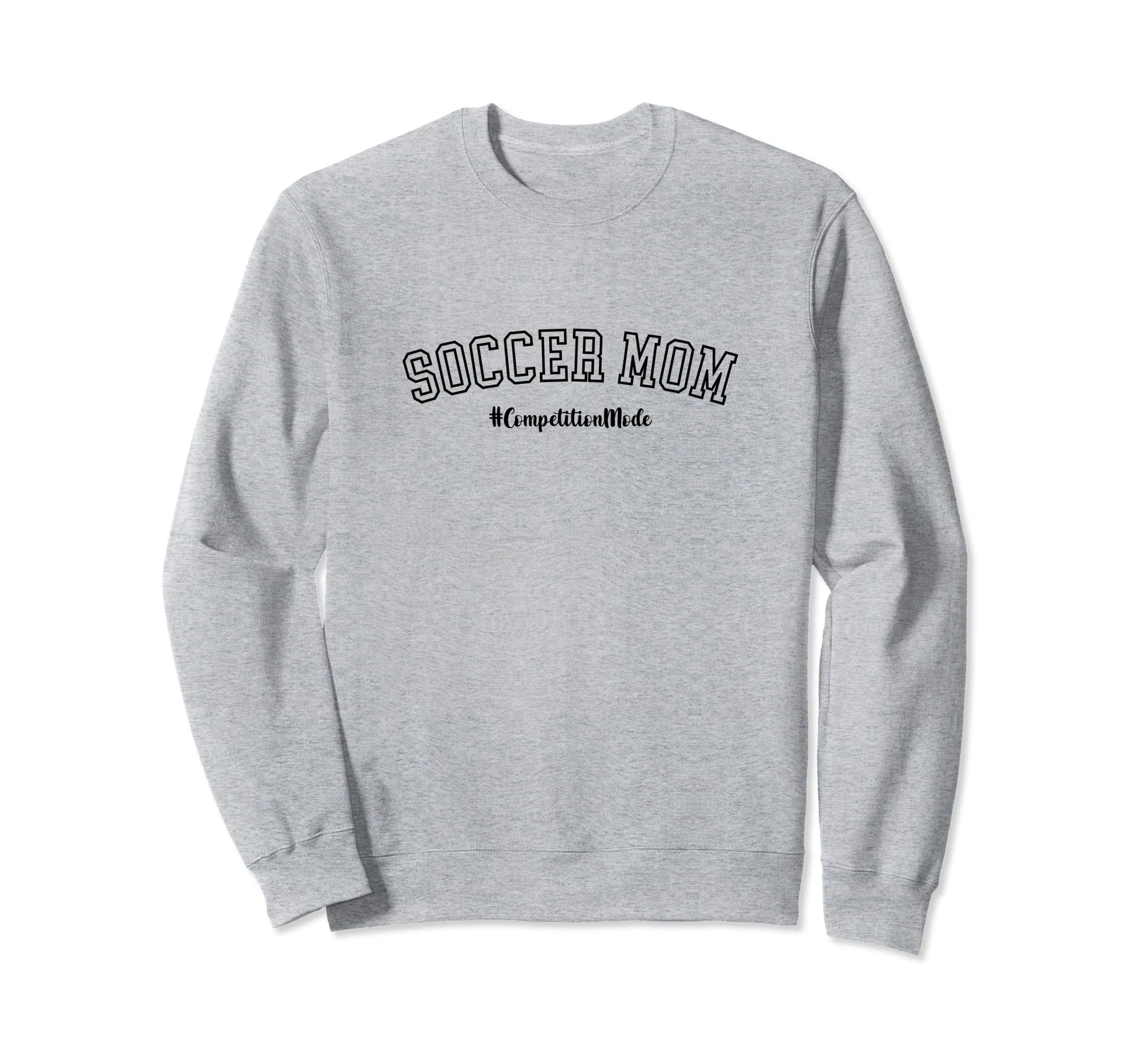 Soccer Mom Competition Mode Soccer Mom Sweatshirt - Unique Graphic Unisex - T-Shirt, Sweatshirt, Hoodie