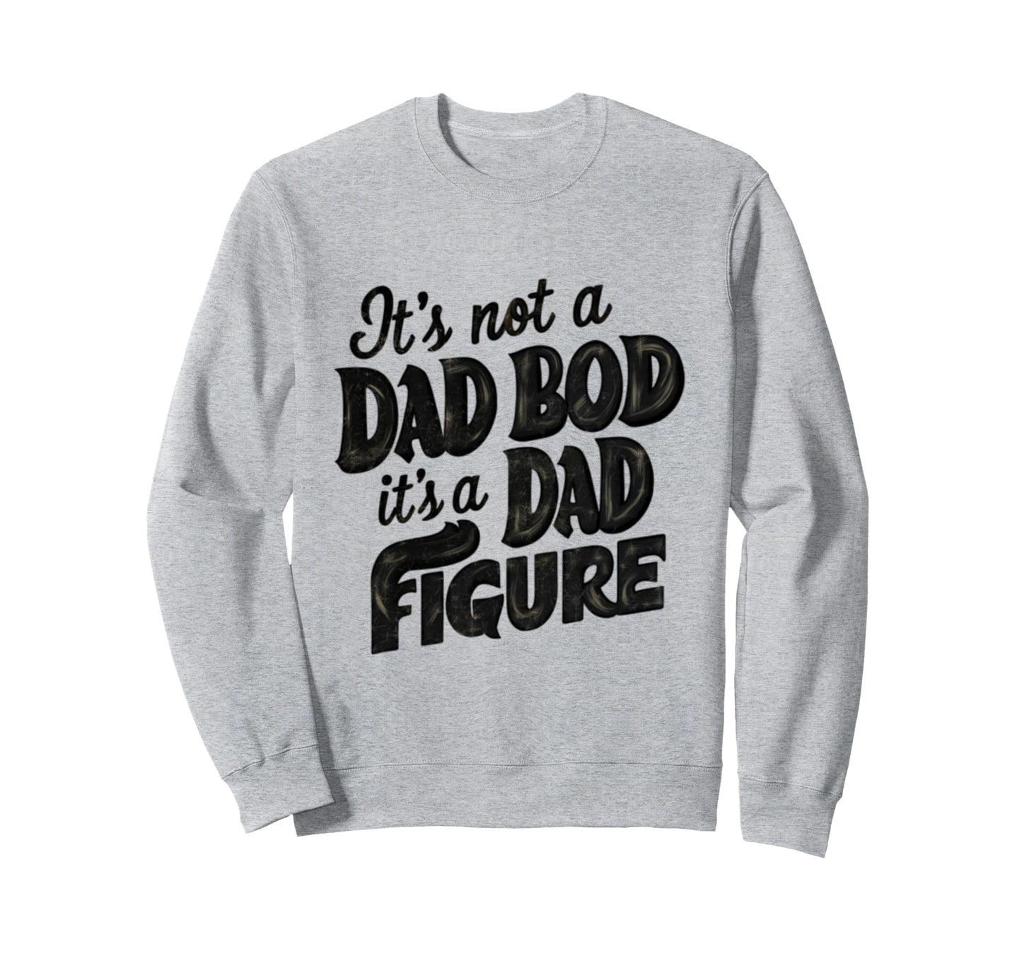 Funny Its Not Dad Bod Its Father Sweatshirt - Minimalist Print for Adults - T-Shirt, Sweatshirt, Hoodie