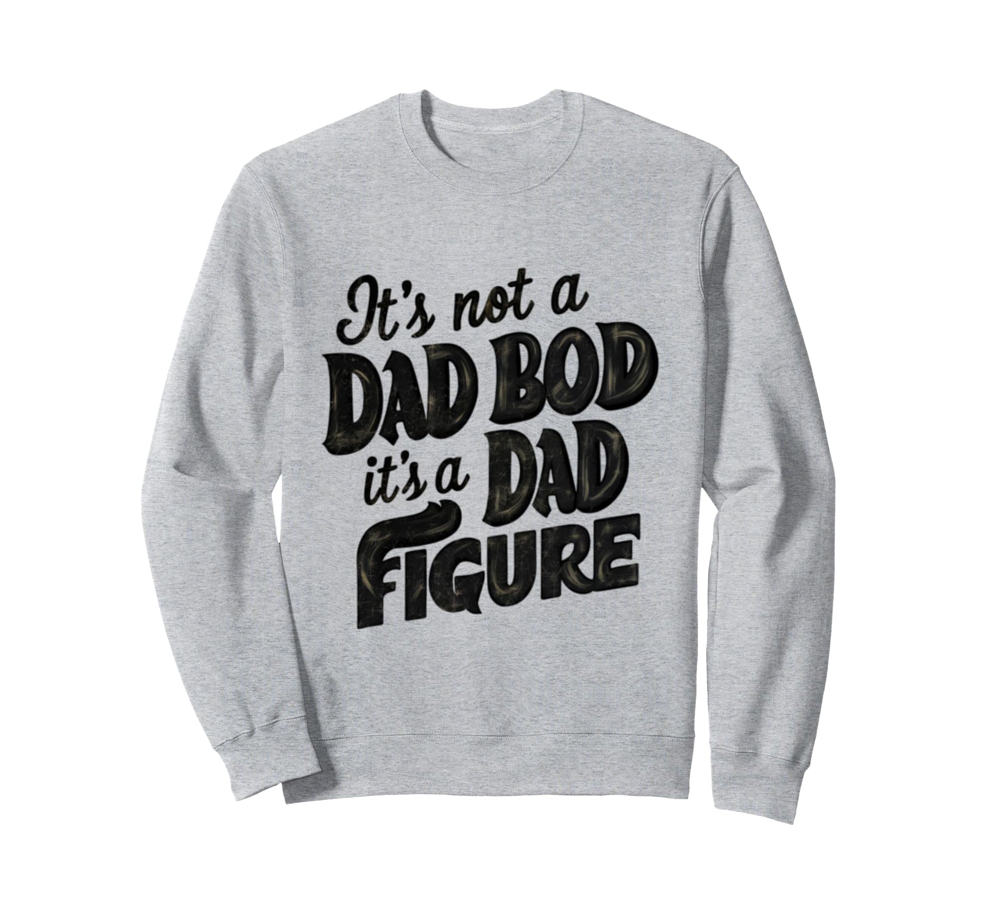 Funny Its Not Dad Bod Its Father Sweatshirt - Minimalist Print for Adults - T-Shirt, Sweatshirt, Hoodie