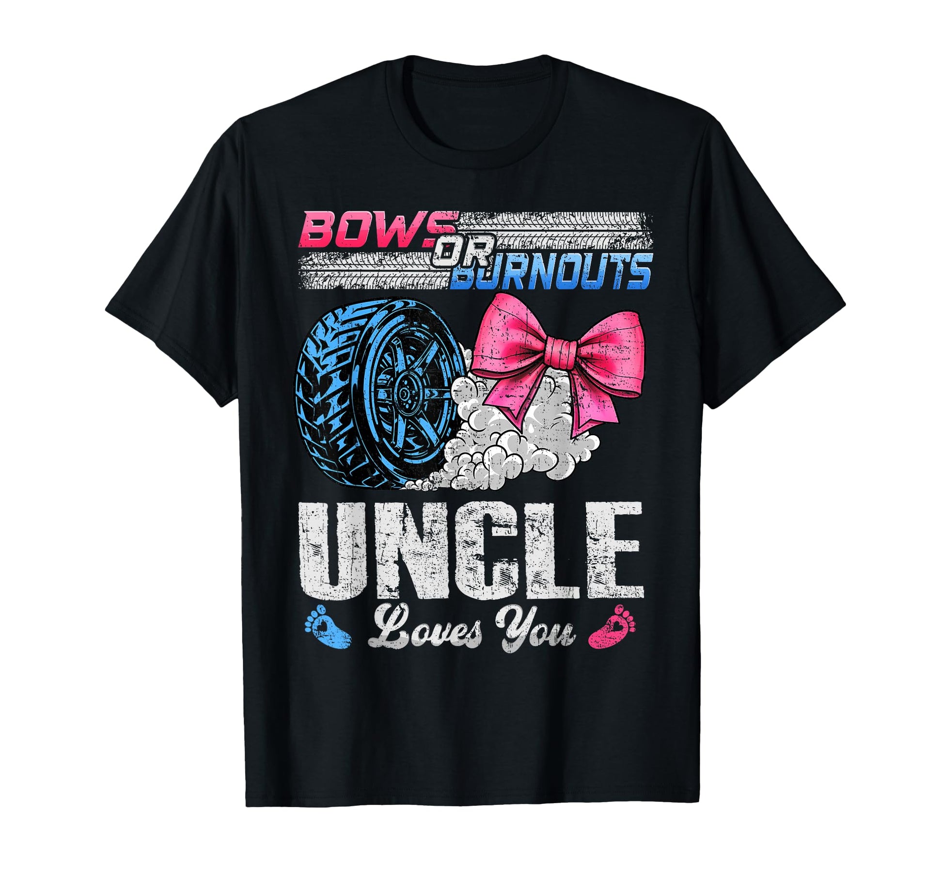 Burnouts Or Bows Your Uncle Loves You T-Shirt - Custom Art Print Unisex - T-Shirt, Sweatshirt, Hoodie