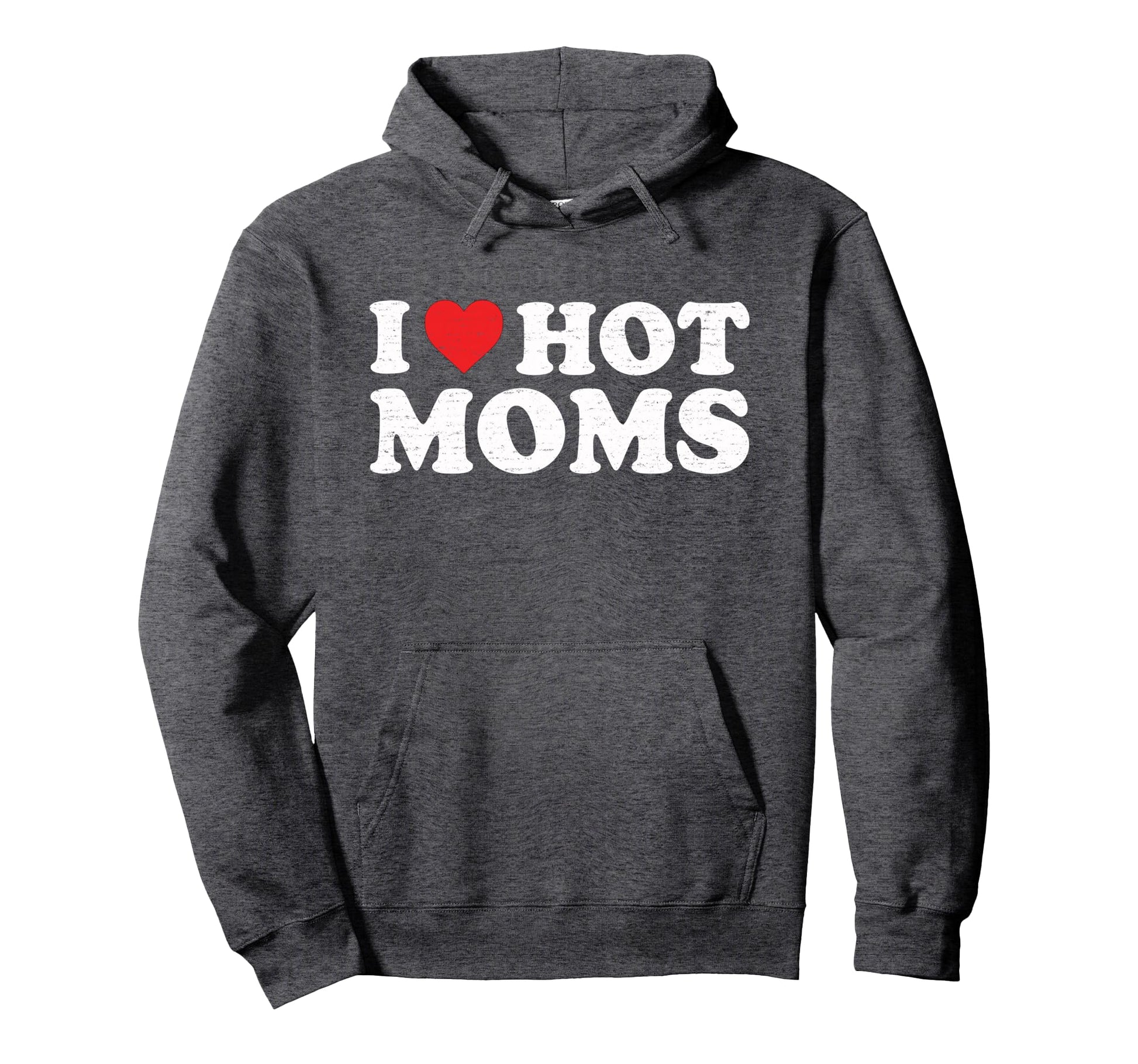 I Love Hot Moms Hoodie - Graphic Print Unisex - T-Shirt, Sweatshirt, Hoodie