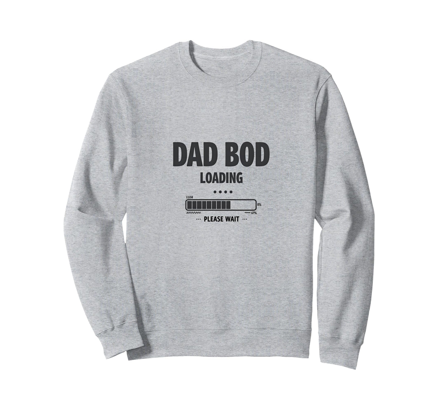 Dad Bod Loading Please Wait Funny Sweatshirt - Streetwear Style Men Women - T-Shirt, Sweatshirt, Hoodie