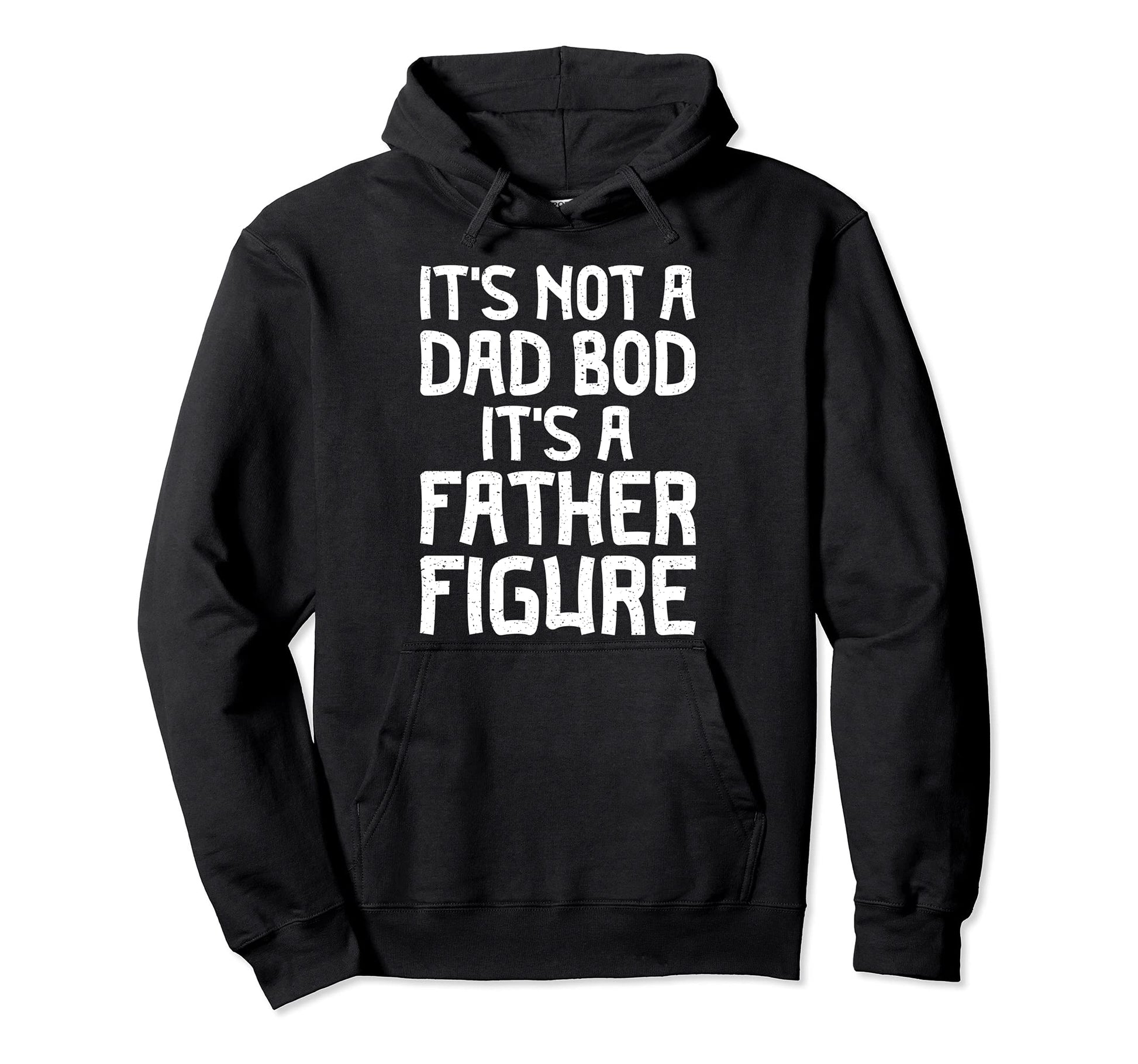 Dads Funny Shirts Its Not Dad Bod Hoodie - Fun Novelty Design Men Women - T-Shirt, Sweatshirt, Hoodie