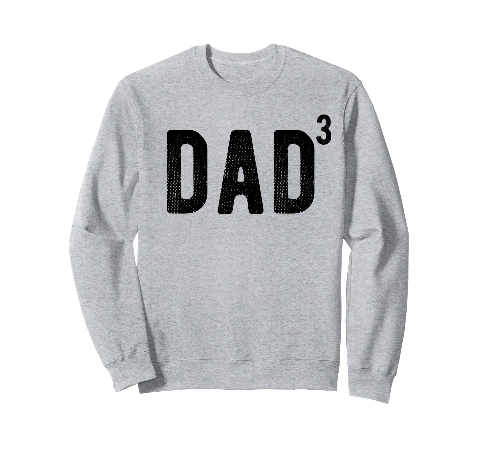 Dad 3 Dad 3 Third Time Father Dad 3 Sweatshirt - Streetwear Style Men Women - T-Shirt, Sweatshirt, Hoodie