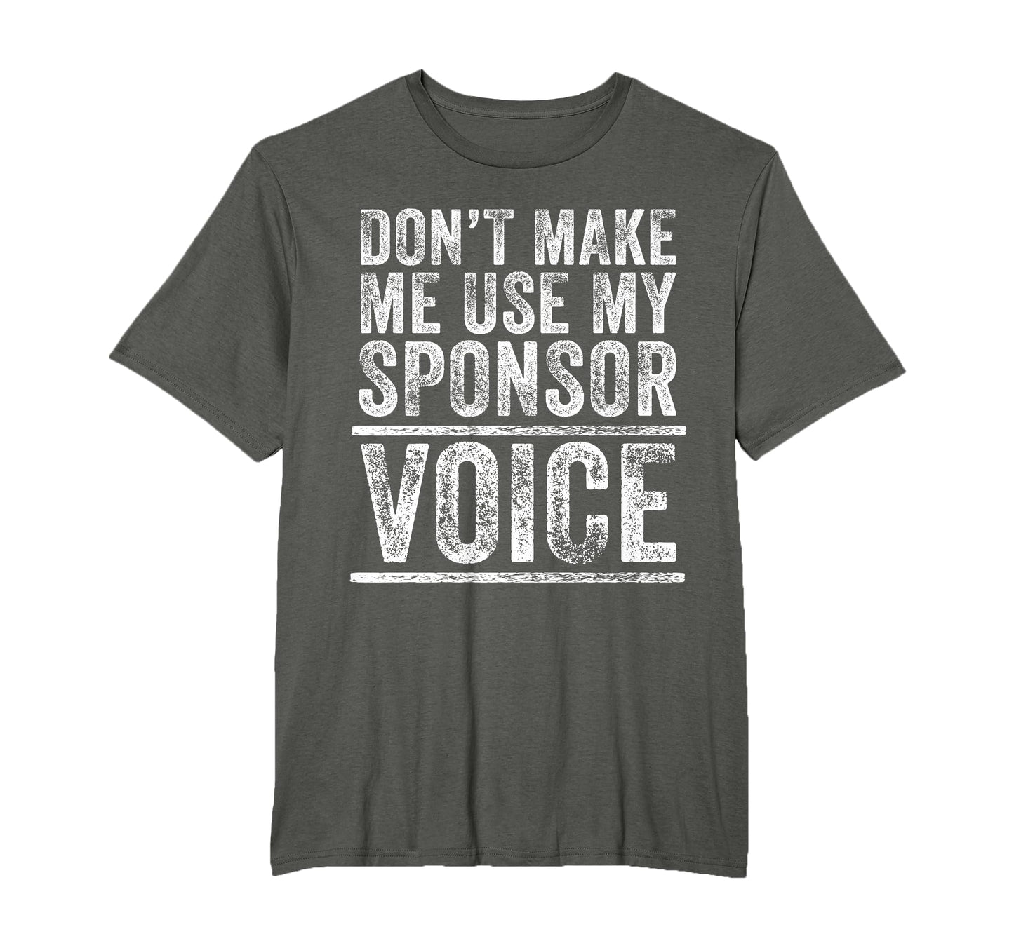 Dont Make Me Use My Sponsor Voice T-Shirt - Minimalist Print for Adults - T-Shirt, Sweatshirt, Hoodie