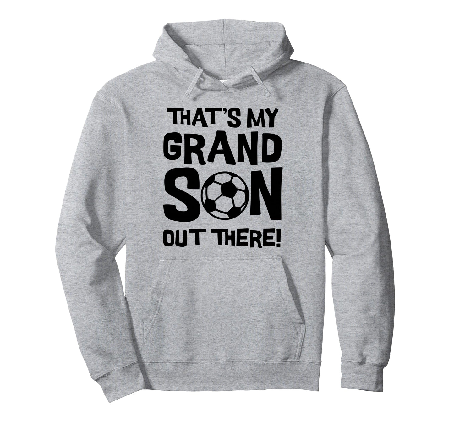 Thats My Grandson Out There Soccer Hoodie - Novelty Apparel for Adults - T-Shirt, Sweatshirt, Hoodie