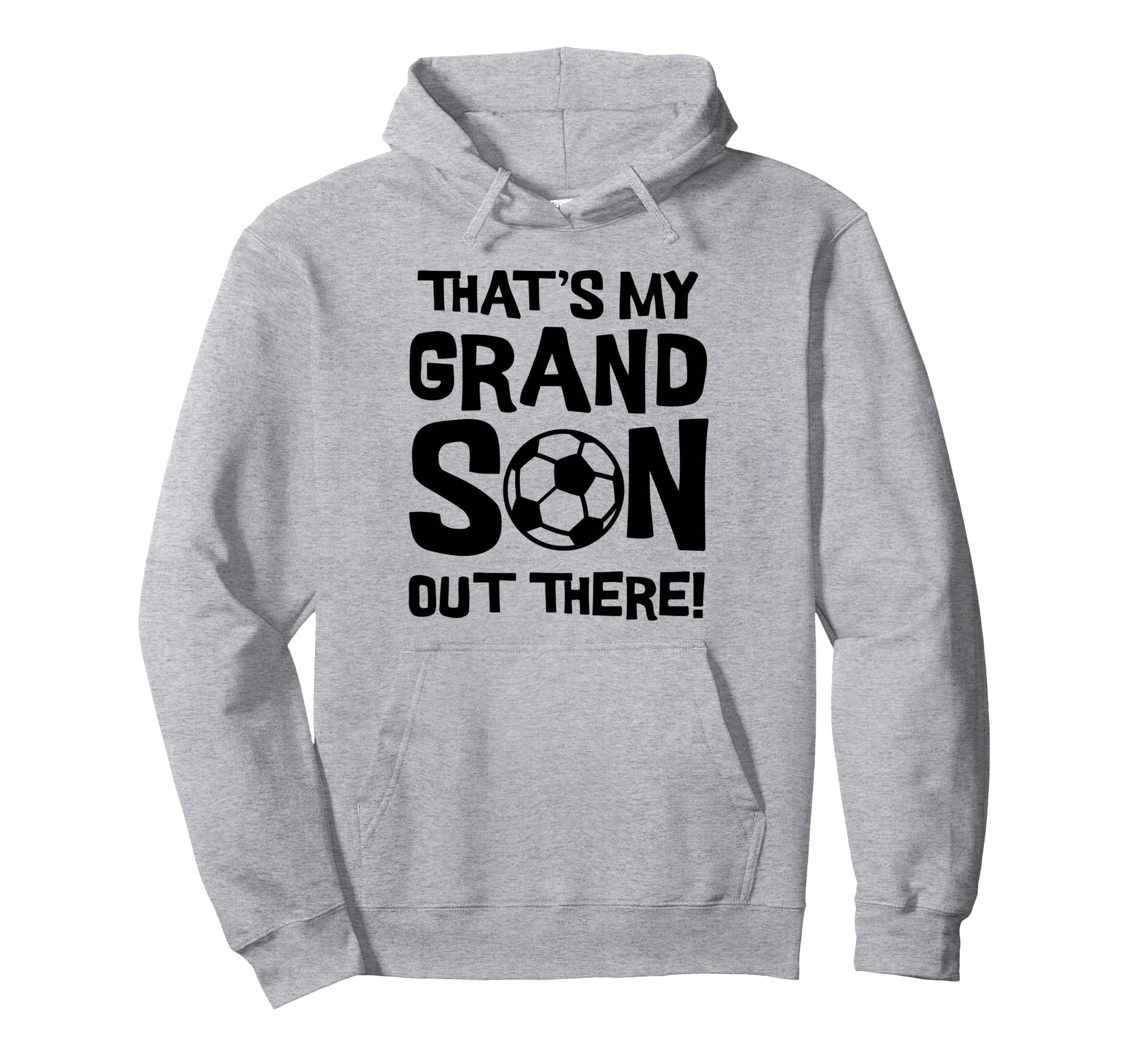 Thats My Grandson Out There Soccer Hoodie - Novelty Apparel for Adults - T-Shirt, Sweatshirt, Hoodie