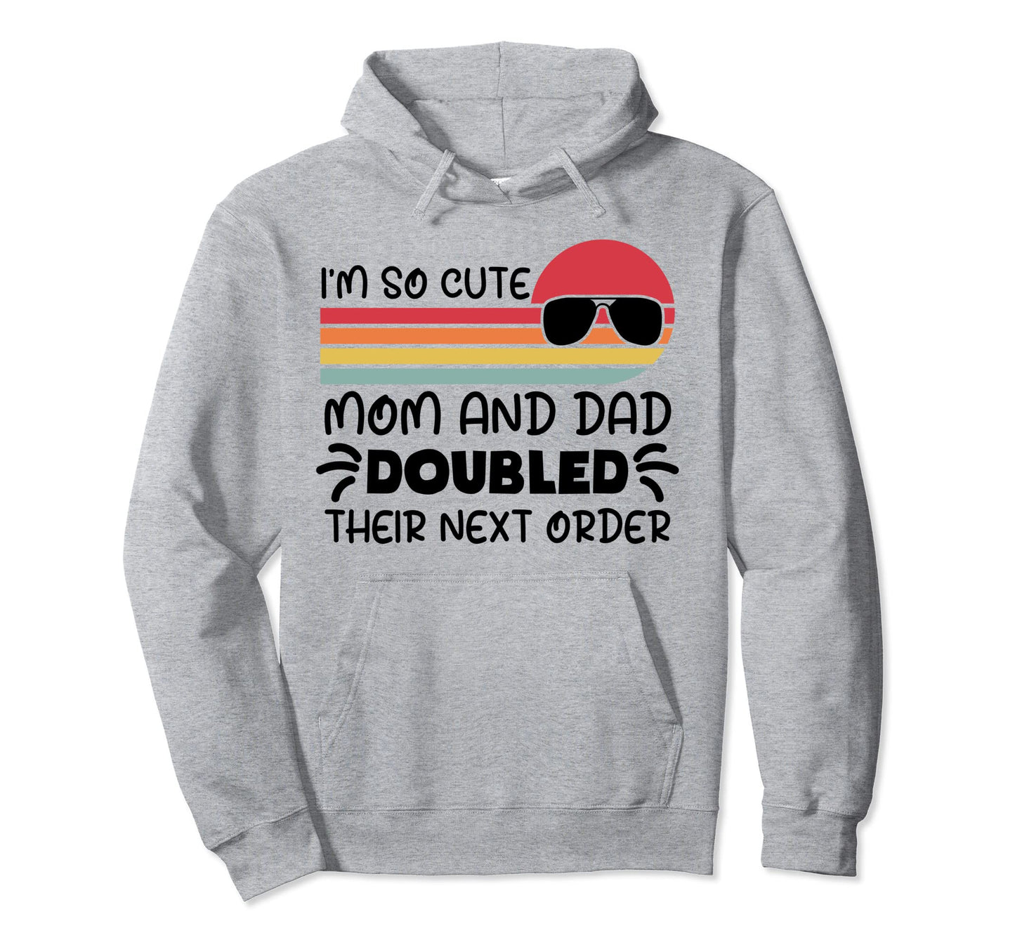 Im So Mom And Dad Doubled Their Hoodie - Fun Novelty Design for Adults - T-Shirt, Sweatshirt, Hoodie