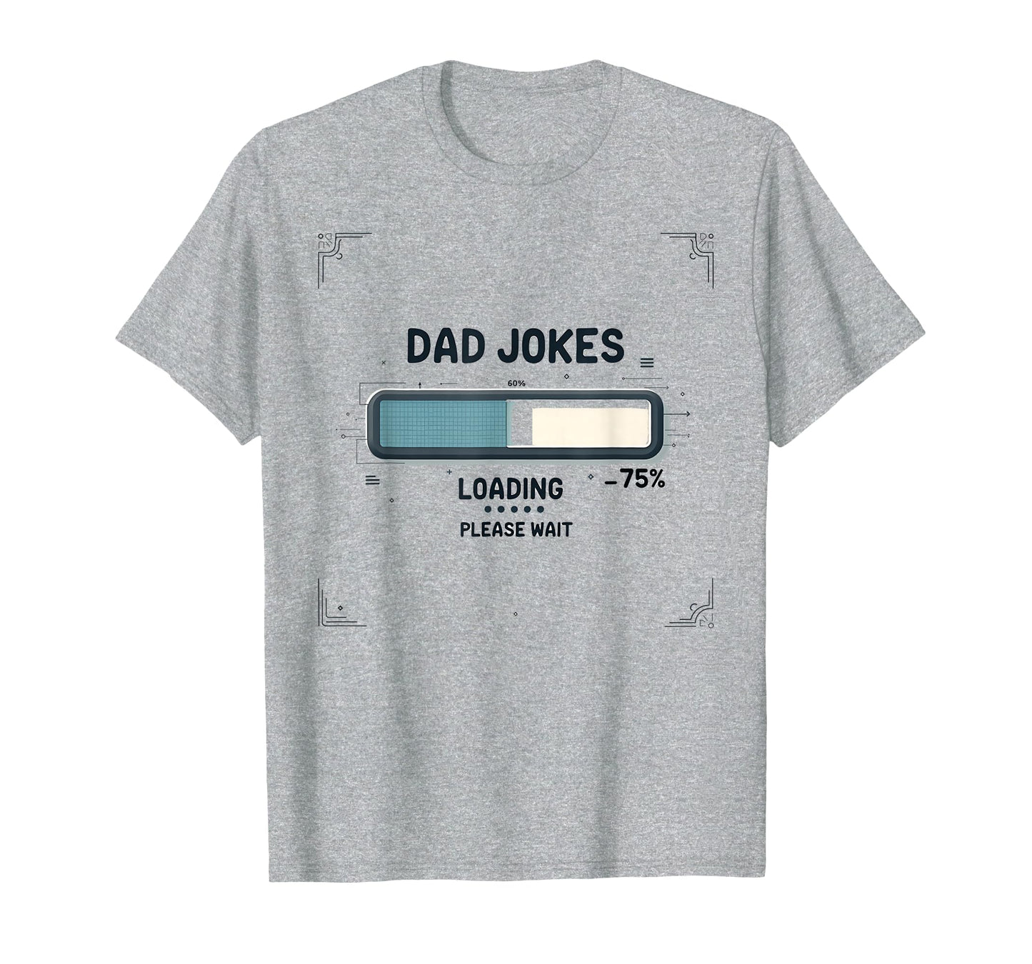 Dad Jokes Loading Please Wait Funny T-Shirt - Custom Art Print Men Women - T-Shirt, Sweatshirt, Hoodie