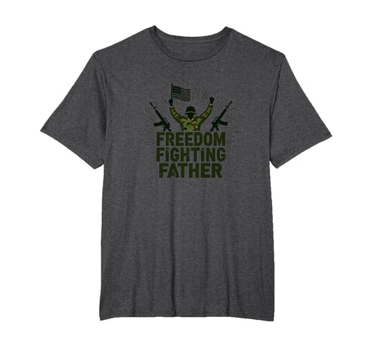 Army Dad Freedom Fighting Father T-Shirt - Casual Everyday Wear Men Women - T-Shirt, Sweatshirt, Hoodie