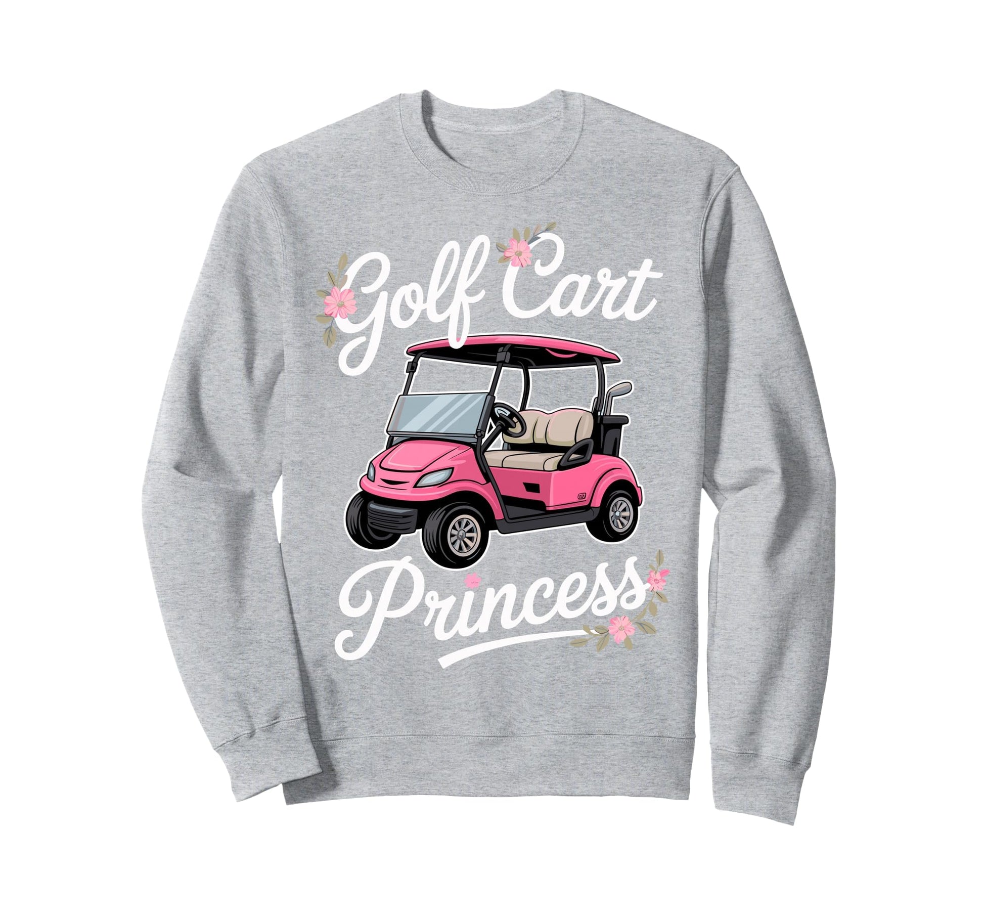 Golf Cart Princess Golfing Golfer Sweatshirt - Trendy Graphic Men Women - T-Shirt, Sweatshirt, Hoodie