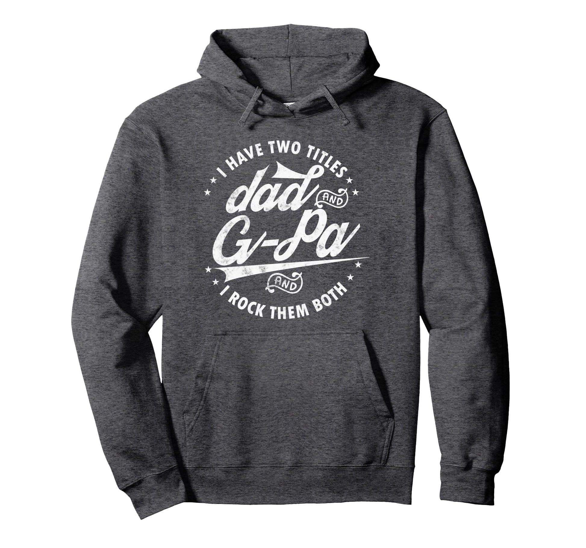I Have Two Titles Dad G Pa Funny Hoodie - Custom Art Print Men Women - T-Shirt, Sweatshirt, Hoodie