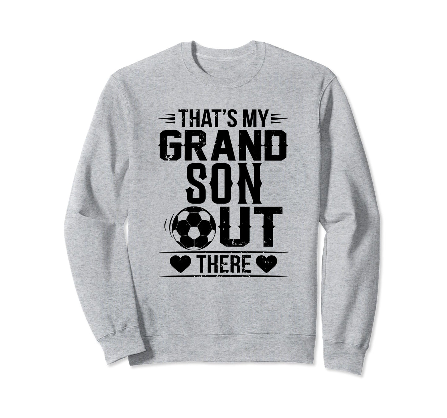 Thats My Grandson Out There Soccer Sweatshirt - Aesthetic Graphic Unisex - T-Shirt, Sweatshirt, Hoodie