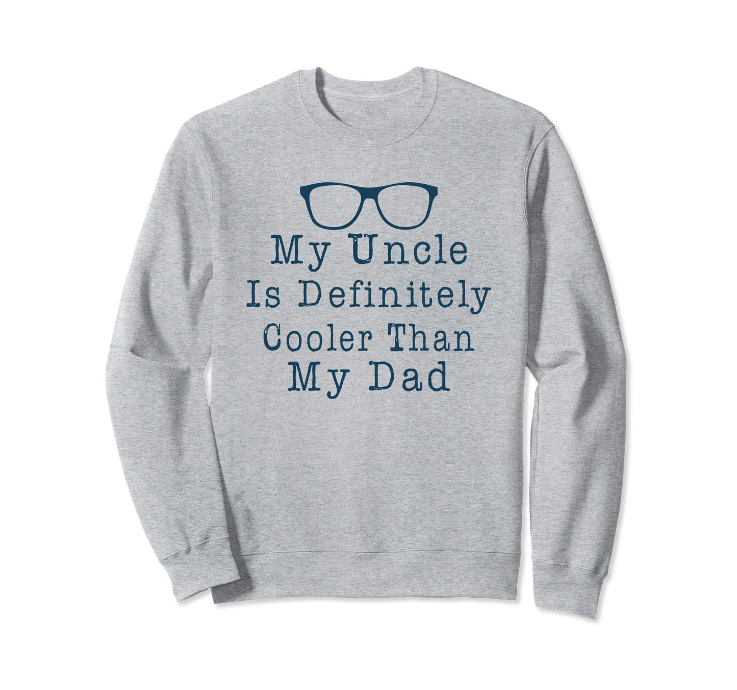My Uncle Is Definitely Cooler Sweatshirt - Fun Novelty Design for Adults - T-Shirt, Sweatshirt, Hoodie