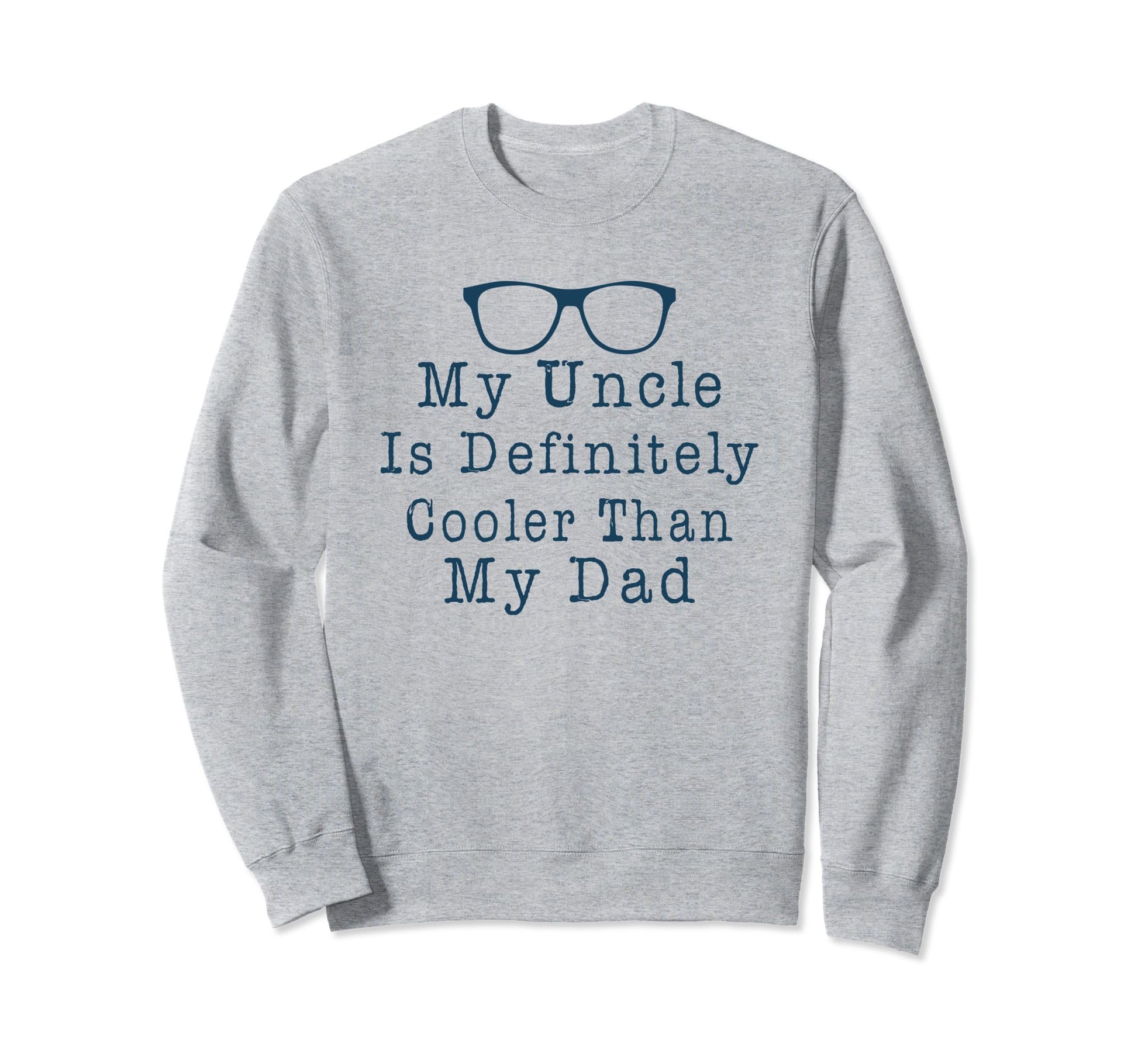 My Uncle Is Definitely Cooler Sweatshirt - Fun Novelty Design for Adults - T-Shirt, Sweatshirt, Hoodie