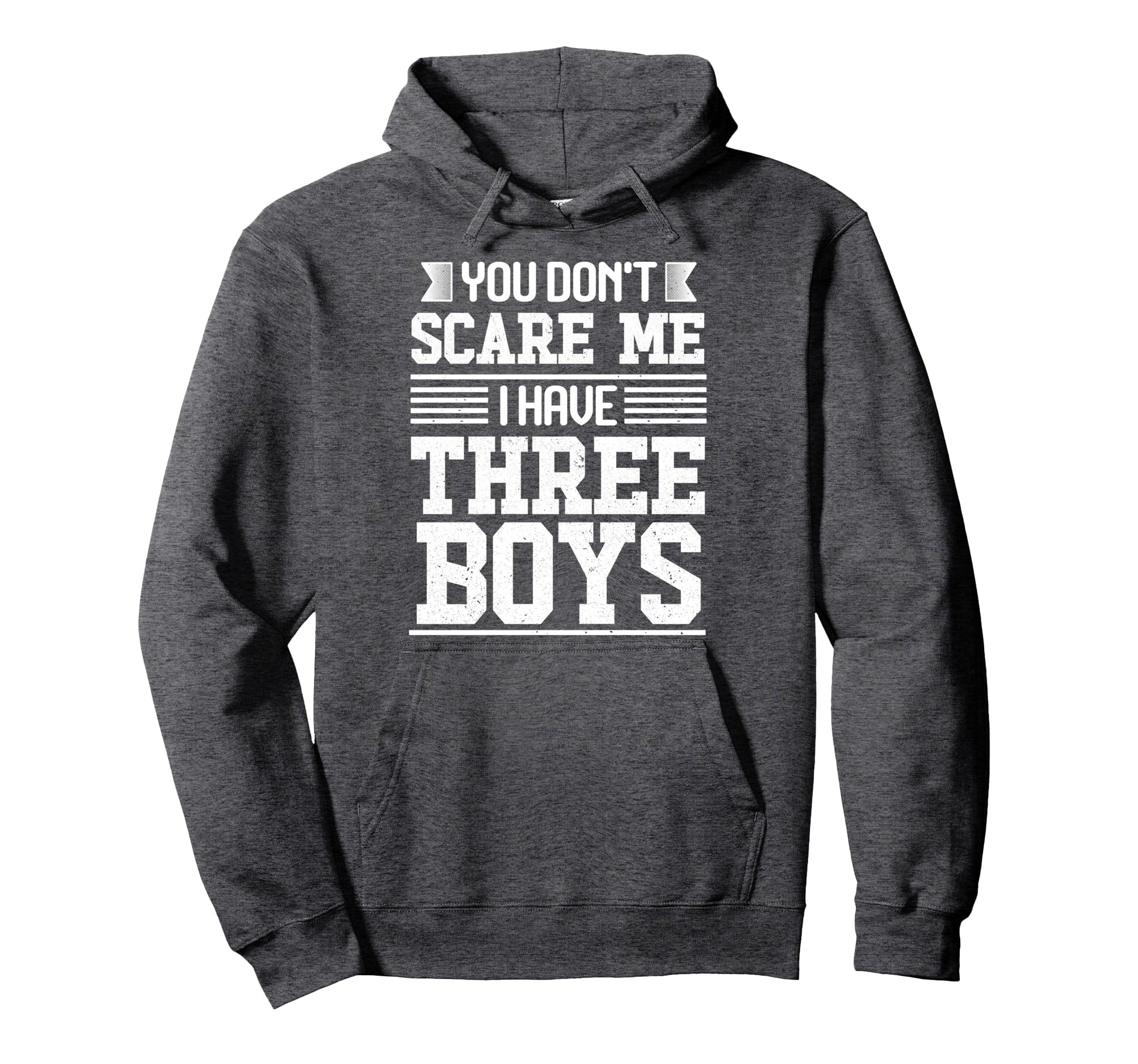 You Dont Scare Me I Have Three 3 Funny Dad Hoodie - Novelty Apparel Unisex - T-Shirt, Sweatshirt, Hoodie