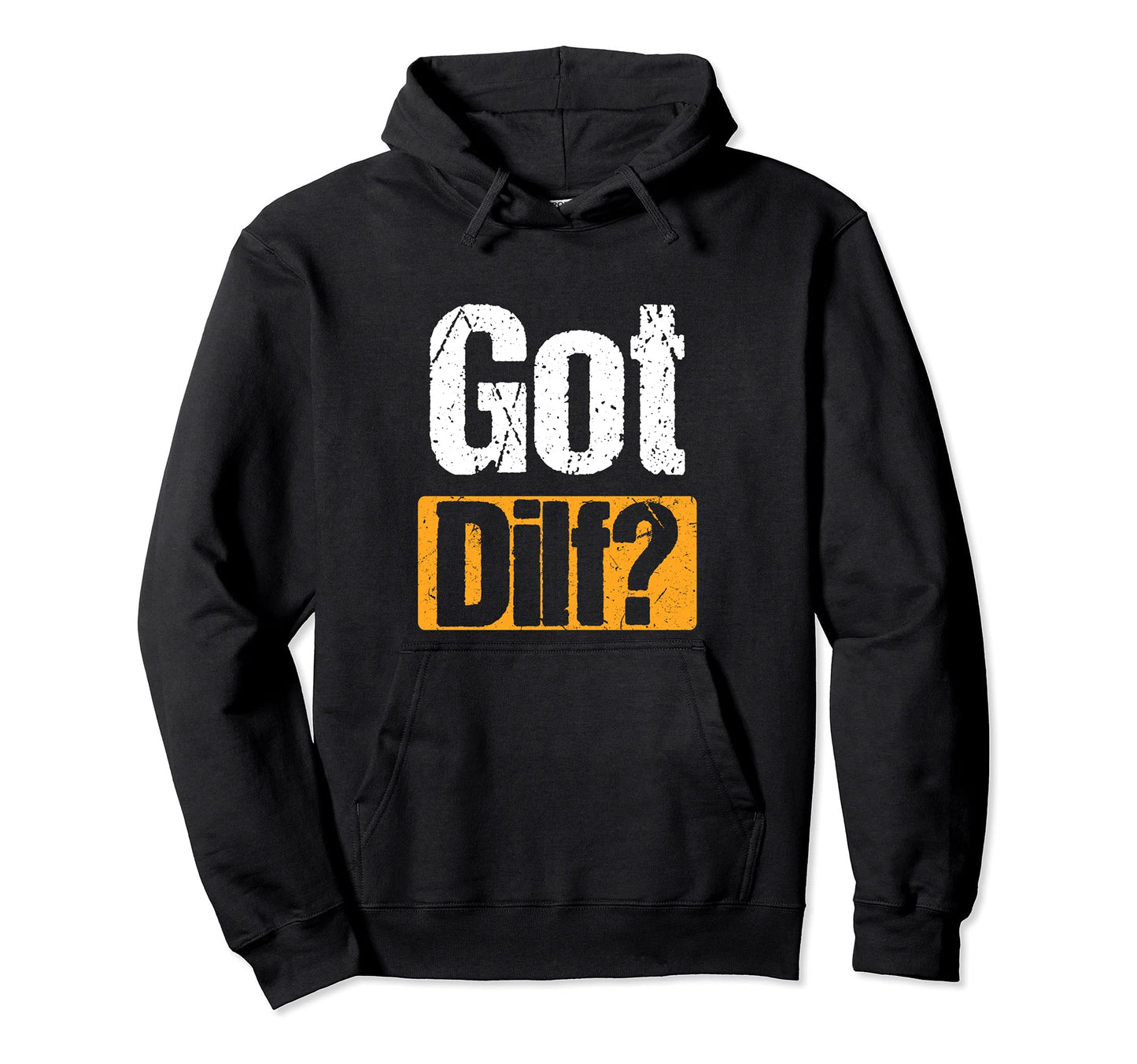 Got Dilf Funny Sexy Single Dad Dilf Joke Hoodie - Unique Graphic Unisex - T-Shirt, Sweatshirt, Hoodie