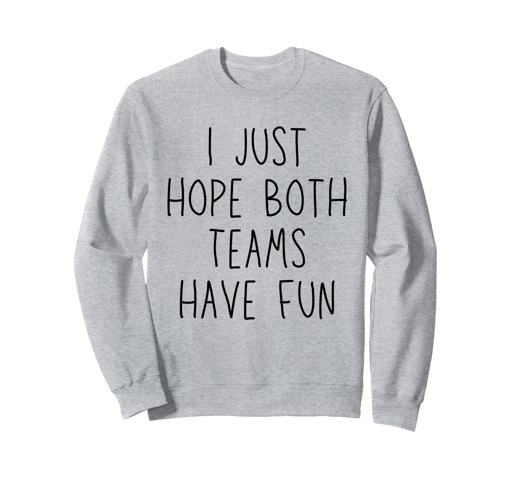 I Just Hope Both Teams Have Fun Sweatshirt - Aesthetic Graphic Unisex - T-Shirt, Sweatshirt, Hoodie