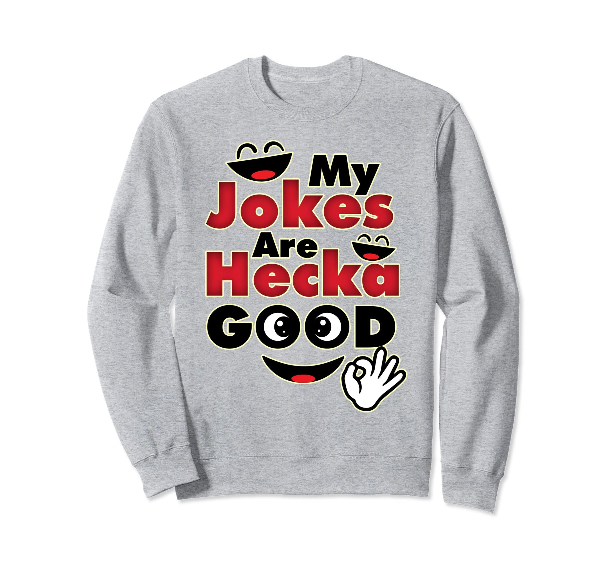My Jokes Are Hecka Good Funny Dad Sweatshirt - Custom Art Print Men Women - T-Shirt, Sweatshirt, Hoodie