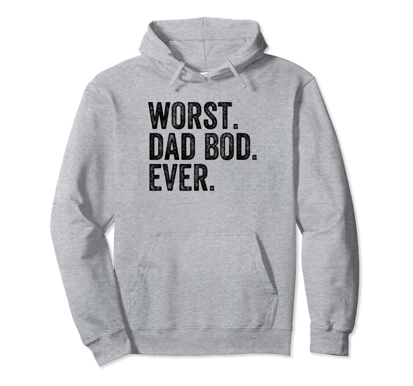 Worst Dad Bod Ever Funny Dad Joke Fathers Hoodie - Minimalist Print Unisex - T-Shirt, Sweatshirt, Hoodie