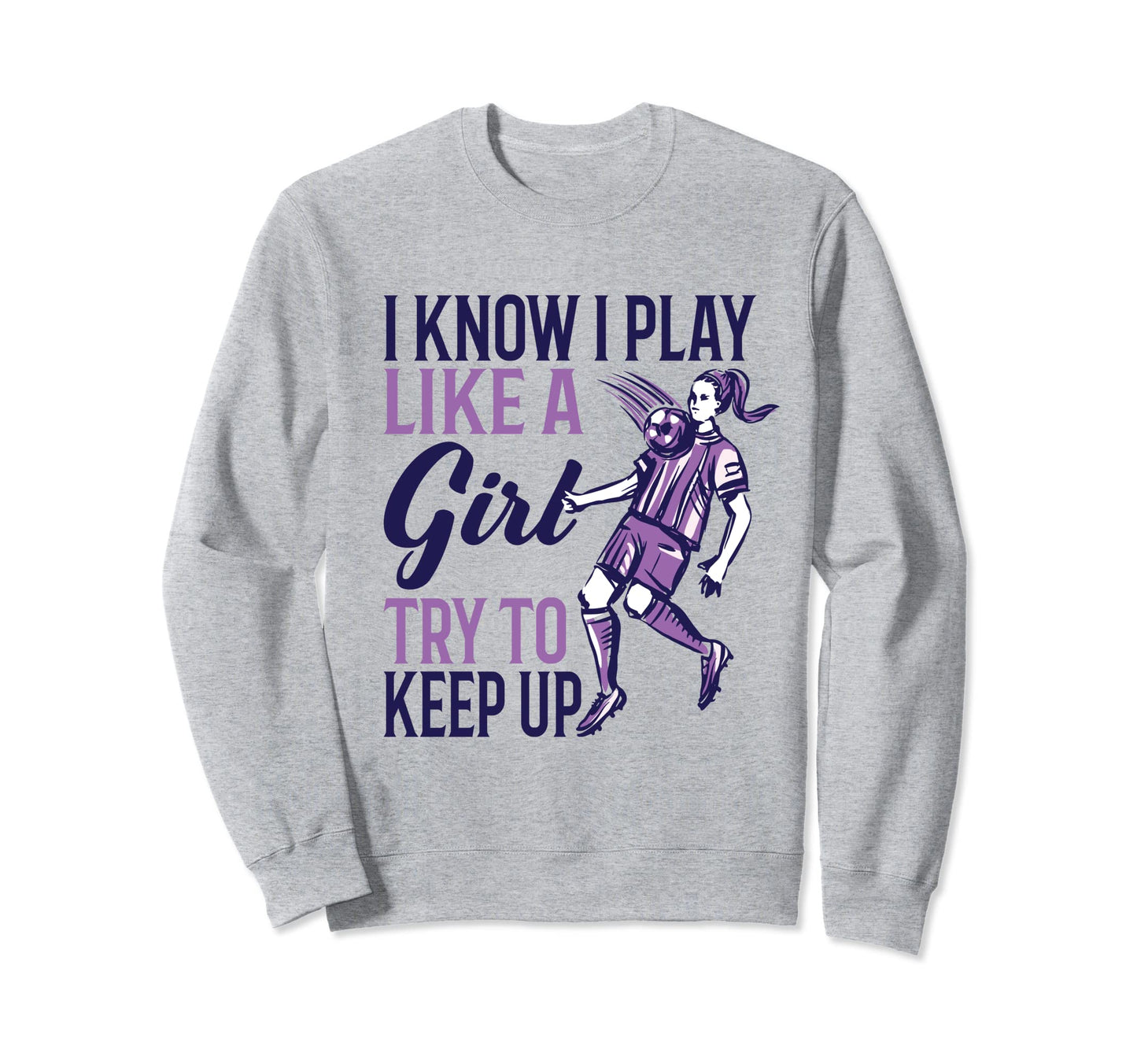 I Know I Play Like Soccer Player Sweatshirt - Graphic Print Unisex - T-Shirt, Sweatshirt, Hoodie