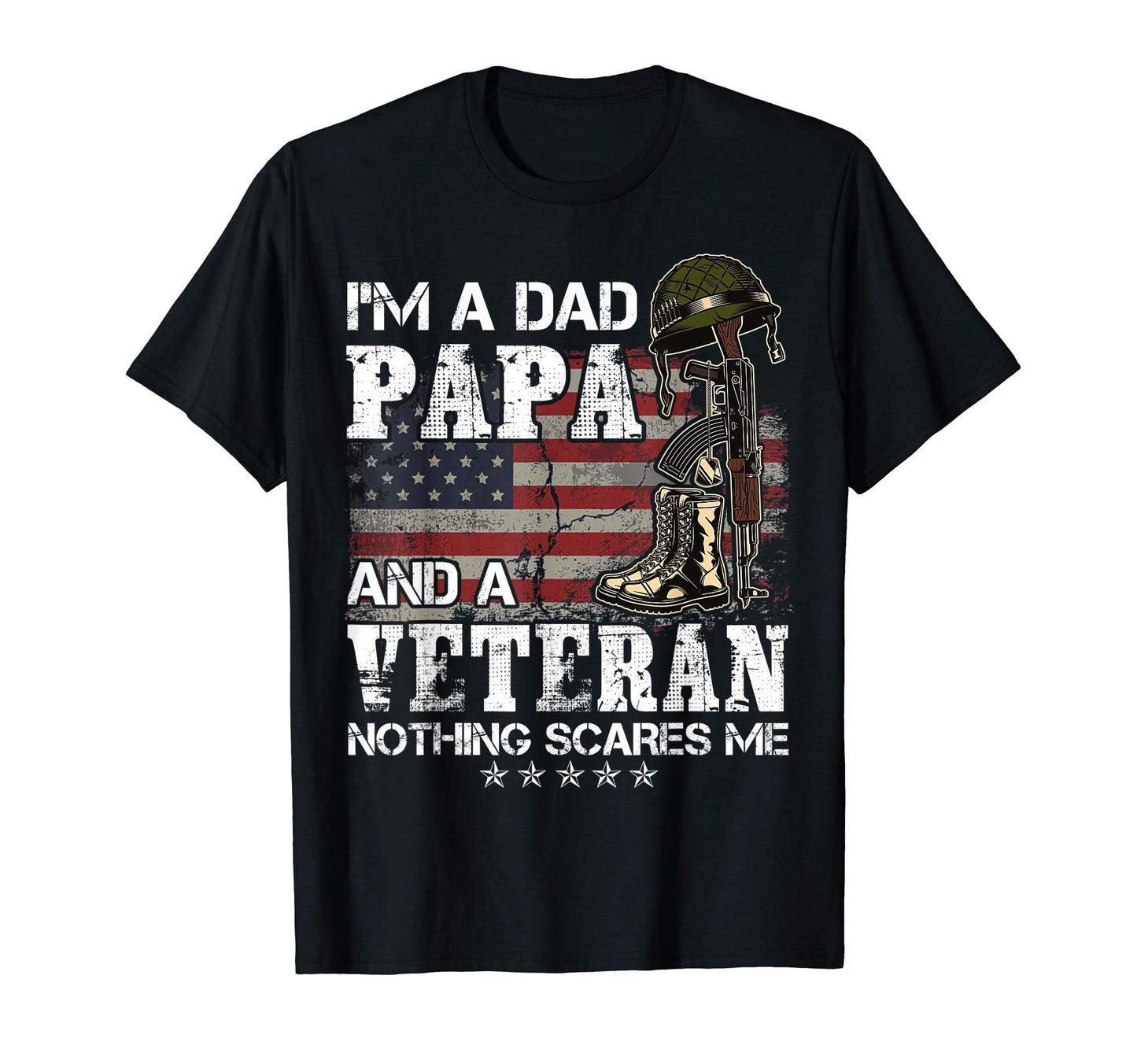 Im Dad Papa And Veteran Nothing Scares Me T-Shirt - Graphic Print Unisex - T-Shirt, Sweatshirt, Hoodie